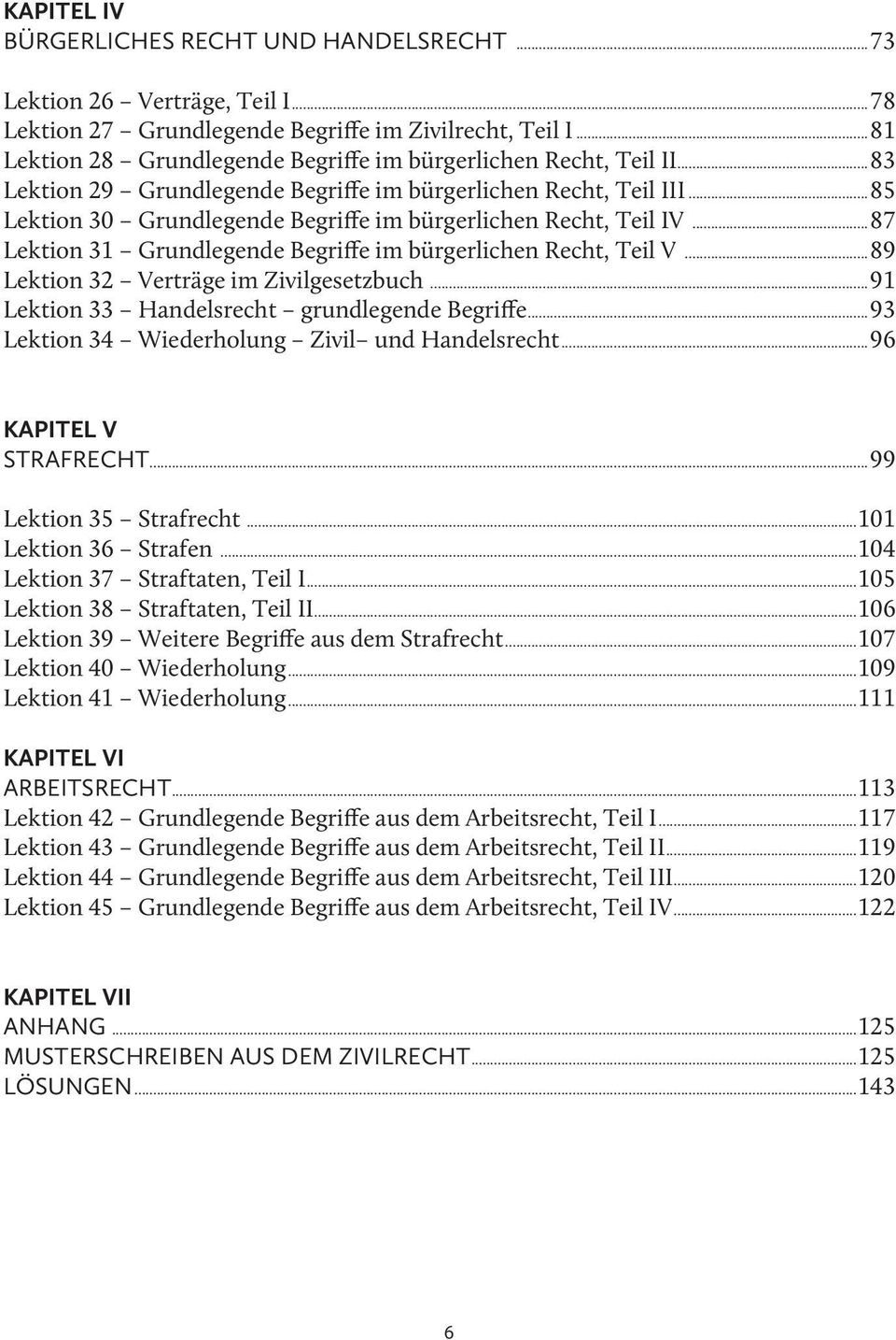 ..85 Lektion 30 Grundlegende Begriffe im bürgerlichen Recht, Teil IV...87 Lektion 31 Grundlegende Begriffe im bürgerlichen Recht, Teil V...89 Lektion 32 Verträge im Zivilgesetzbuch.