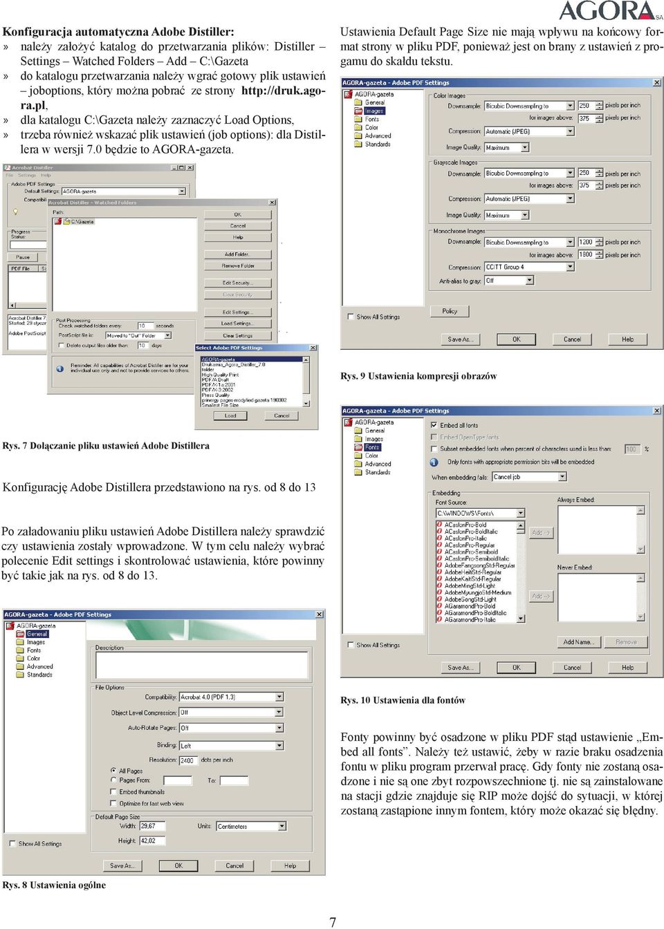 pl,» dla katalogu C:\Gazeta należy zaznaczyć Load Options,» trzeba również wskazać plik ustawień (job options): dla Distillera w wersji 7.0 będzie to AGORA-gazeta.