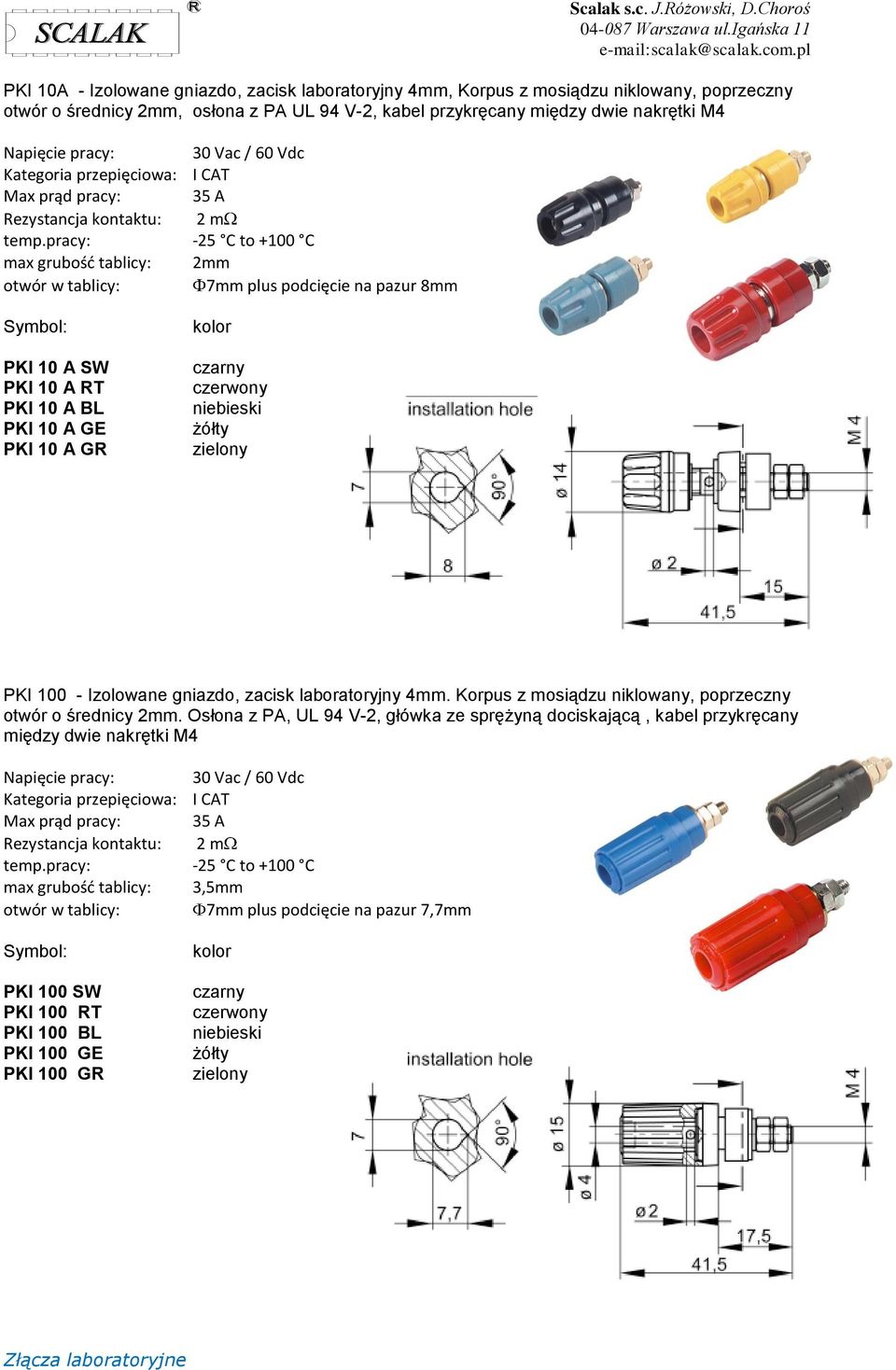 10 A RT PKI 10 A BL PKI 10 A GE PKI 10 A GR PKI 100 - Izolowane gniazdo, zacisk laboratoryjny 4mm. Korpus z mosiądzu niklowany, poprzeczny otwór o średnicy 2mm.