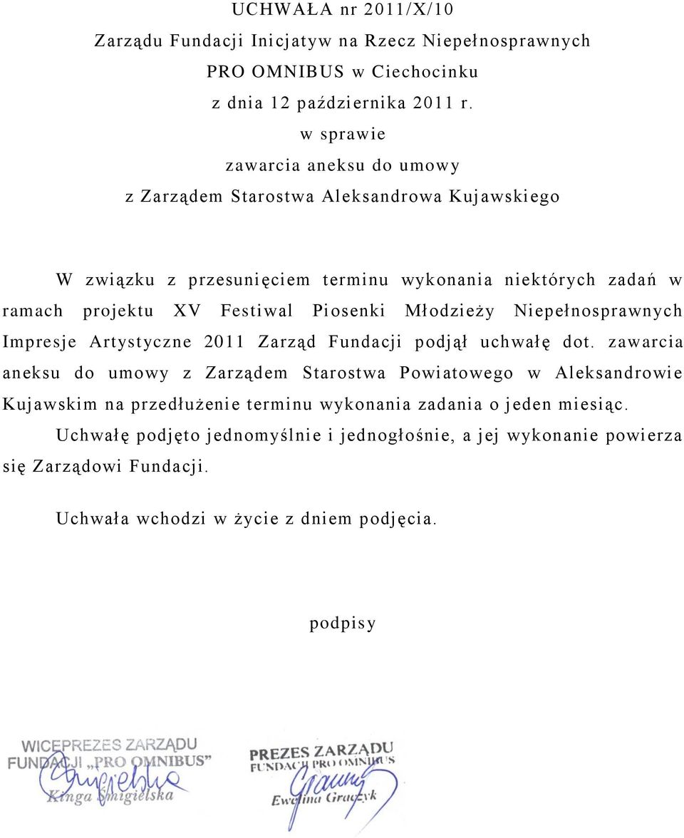 zadań w ramach projektu XV Festiwal Piosenki Młodzieży Niepełnosprawnych Impresje Artystyczne 2011 Zarząd Fundacji podjął