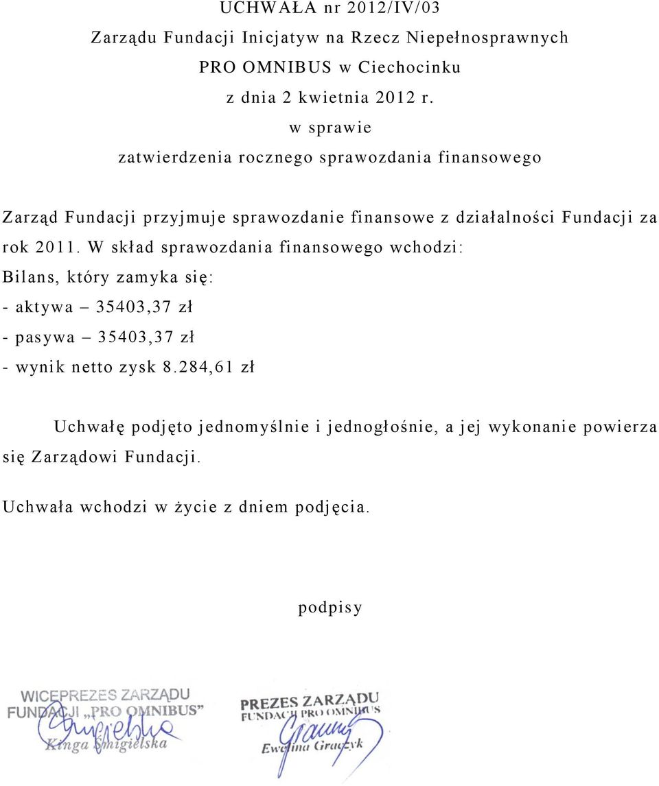 Uchwałę podjęto jednomyślnie i jednogłośnie, a jej wykonanie powierza się  Zarządowi Fundacji. Uchwała wchodzi w życie z dniem podjęcia. - PDF Free  Download