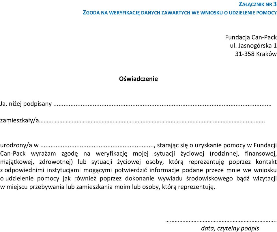 .., starając się o uzyskanie pomocy w Fundacji Can-Pack wyrażam zgodę na weryfikację mojej sytuacji życiowej (rodzinnej, finansowej, majątkowej, zdrowotnej) lub sytuacji