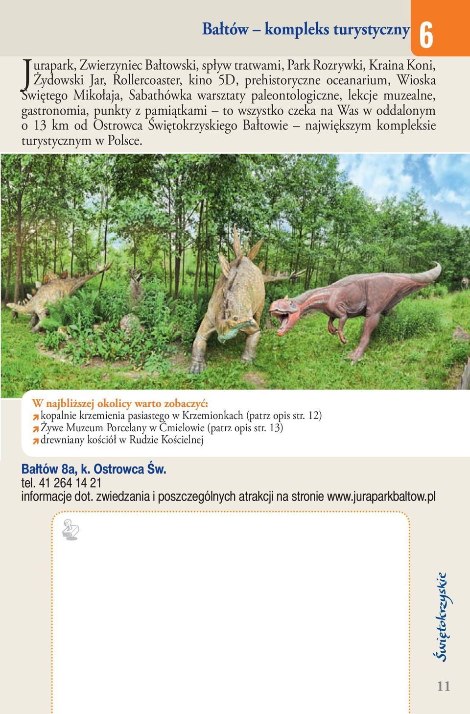 największym kompleksie turystycznym w Polsce. 6 W najbliższej okolicy warto zobaczyć: ì kopalnie krzemienia pasiastego w Krzemionkach (patrz opis str.