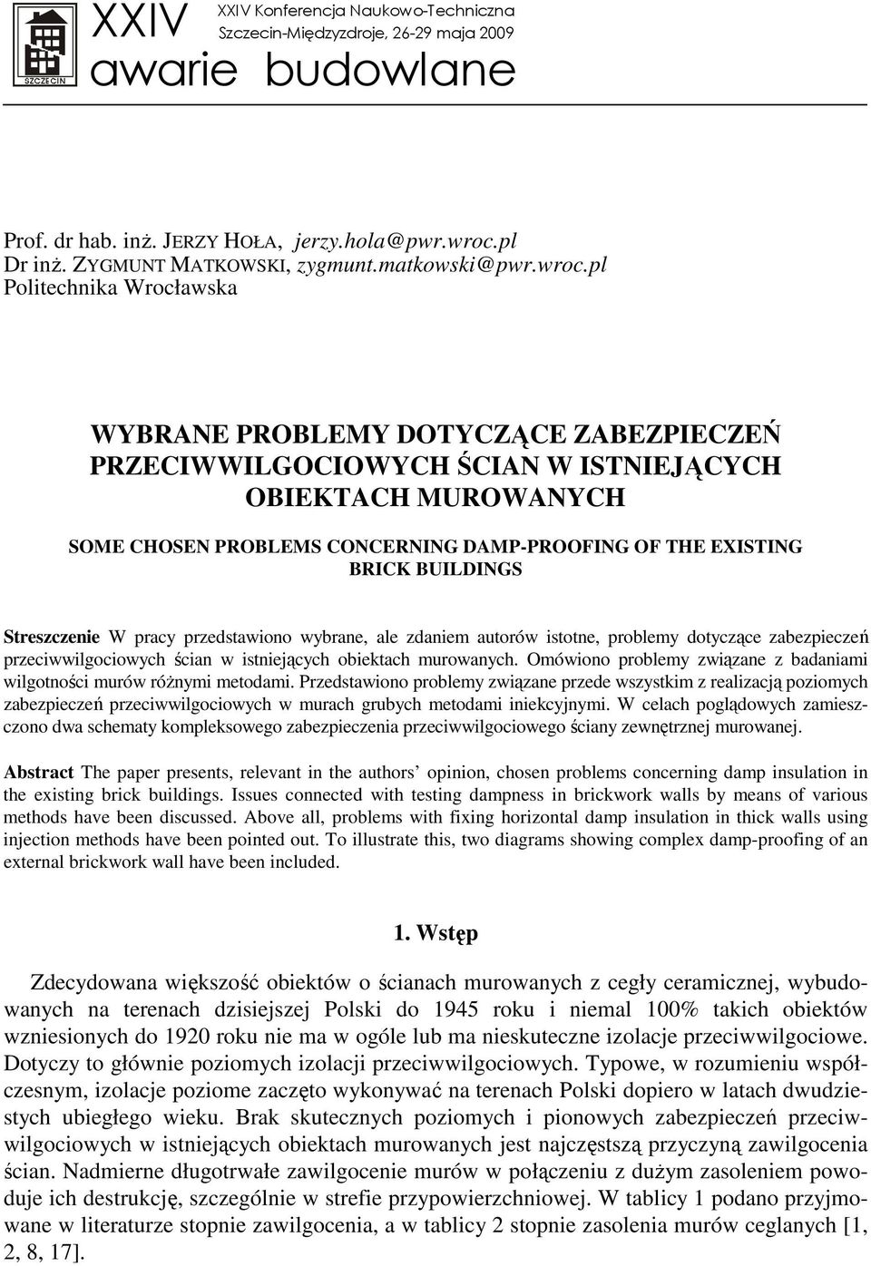 BRICK BUILDINGS Streszczenie W pracy przedstawiono wybrane, ale zdaniem autorów istotne, problemy dotyczące zabezpieczeń przeciwwilgociowych ścian w istniejących obiektach murowanych.