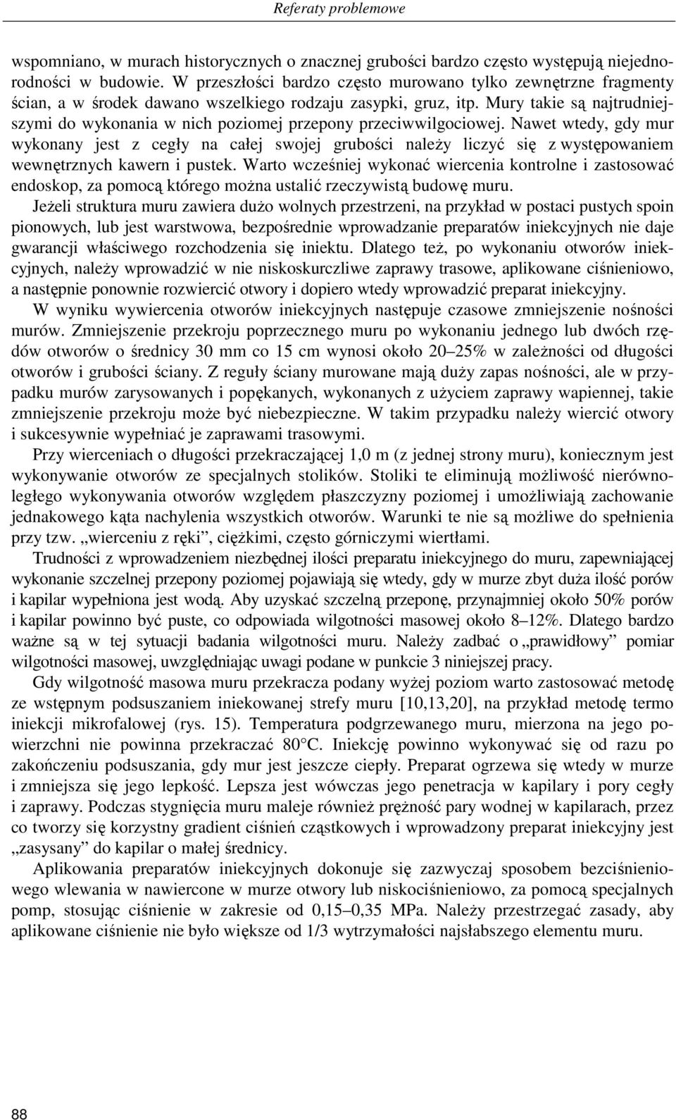 Mury takie są najtrudniejszymi do wykonania w nich poziomej przepony przeciwwilgociowej.