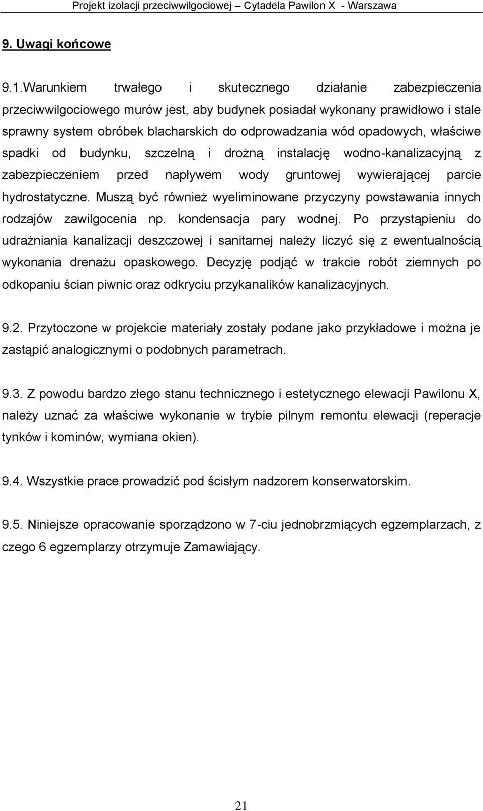 opadowych, właściwe spadki od budynku, szczelną i drożną instalację wodno-kanalizacyjną z zabezpieczeniem przed napływem wody gruntowej wywierającej parcie hydrostatyczne.