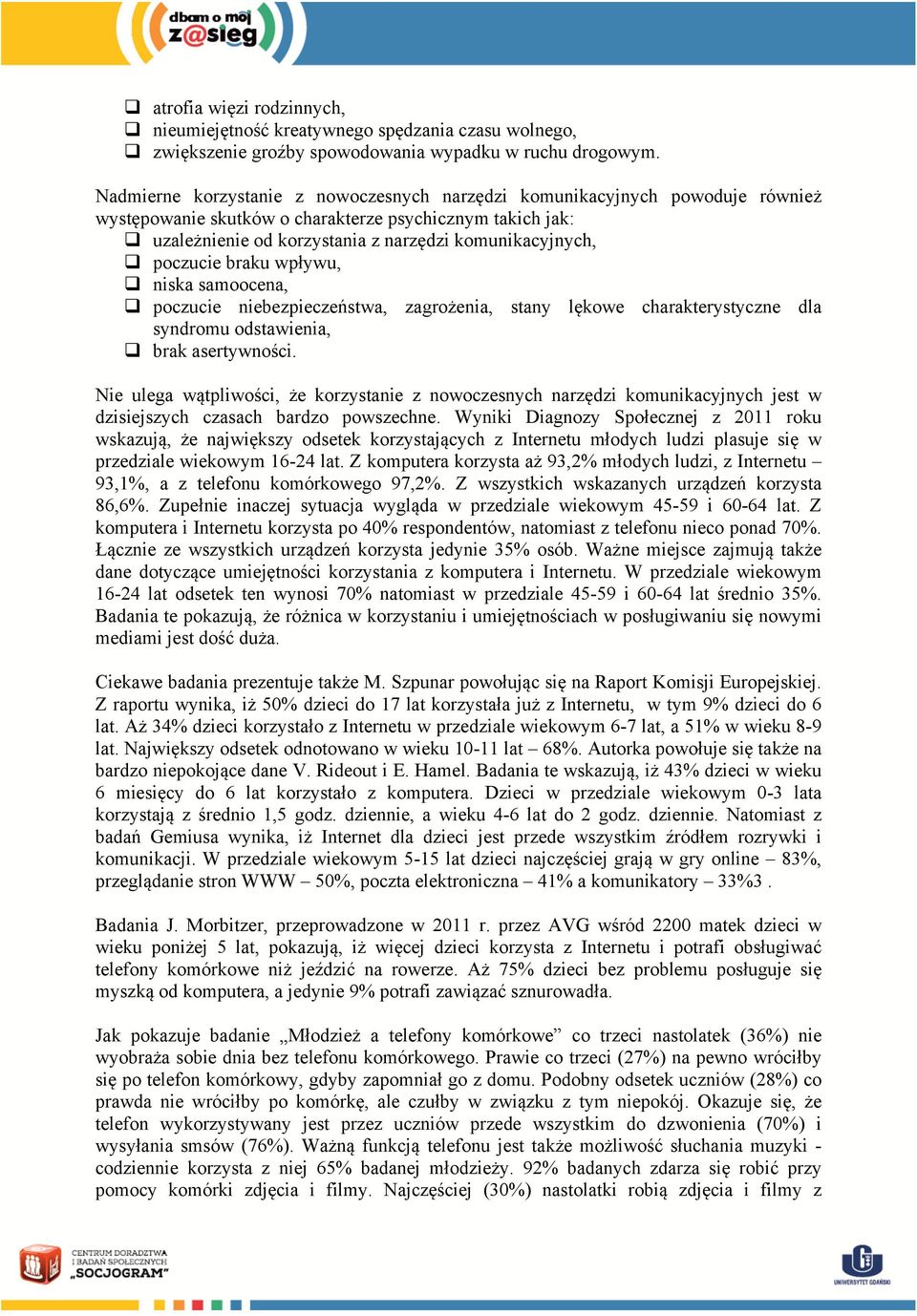 poczucie braku wpływu, q niska samoocena, q poczucie niebezpieczeństwa, zagrożenia, stany lękowe charakterystyczne dla syndromu odstawienia, q brak asertywności.