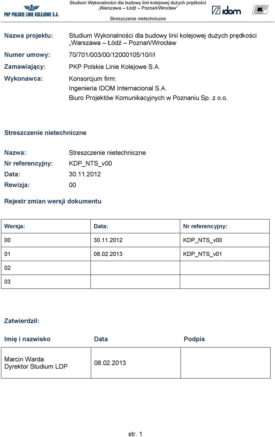 z o.o. Nazwa: Nr referencyjny: KDP_NTS_v00 Data: 30.11.2012 Rewizja: 00 Rejestr zmian wersji dokumentu Wersja: Data: Nr referencyjny: 00 30.11.2012 KDP_NTS_v00 01 08.