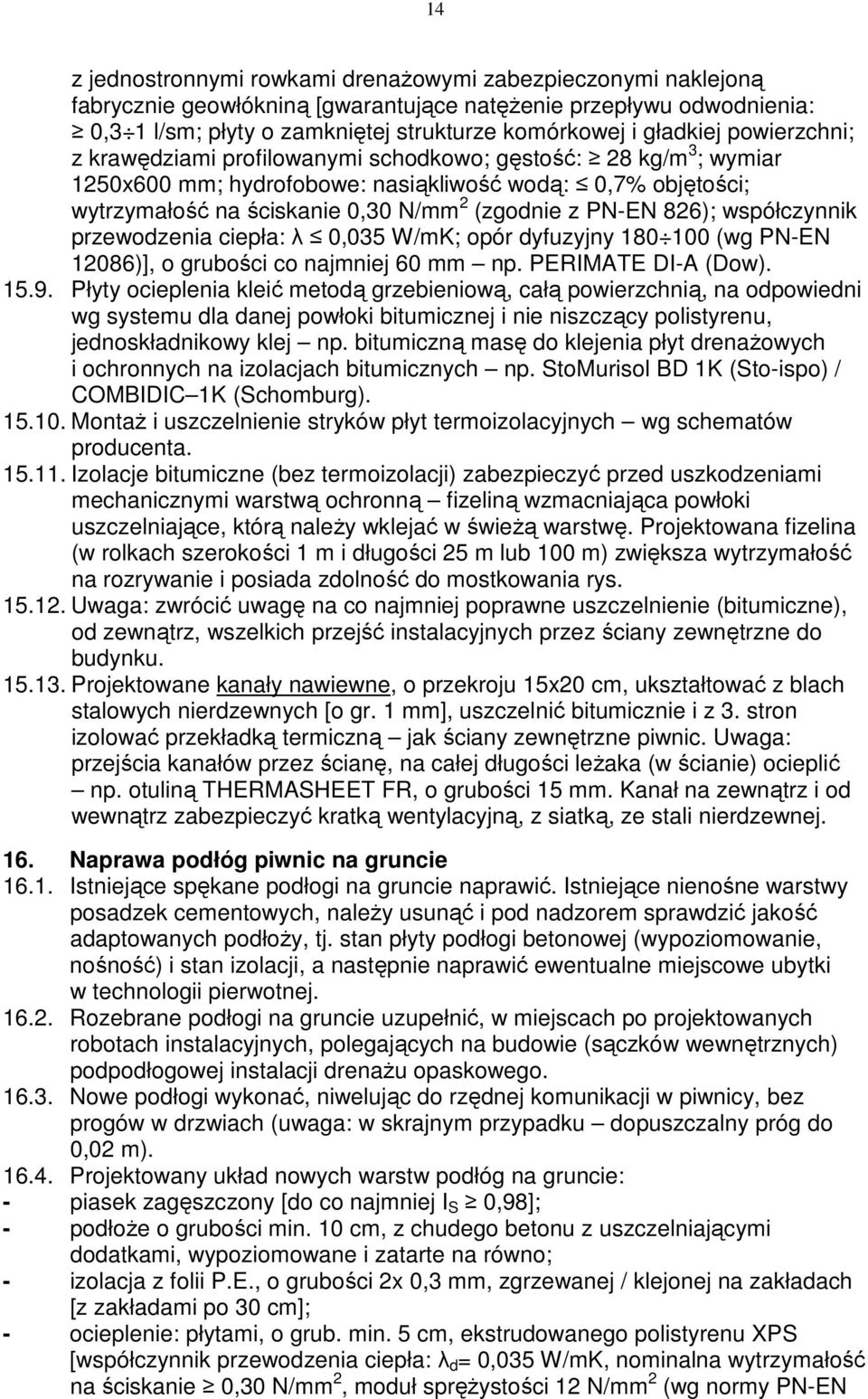 826); współczynnik przewodzenia ciepła: λ 0,035 W/mK; opór dyfuzyjny 180 100 (wg PN-EN 12086)], o grubości co najmniej 60 mm np. PERIMATE DI-A (Dow). 15.9.