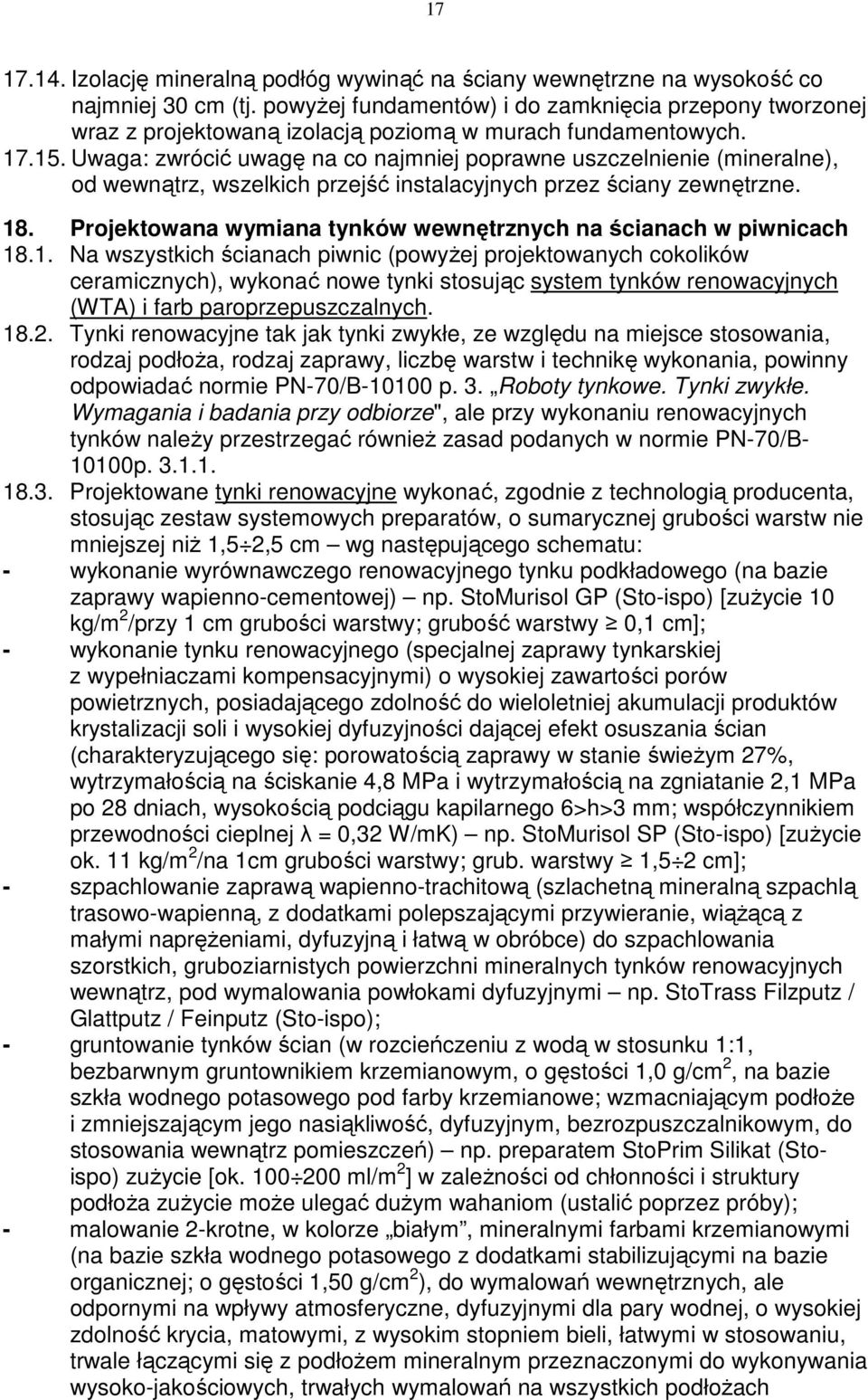 Uwaga: zwrócić uwagę na co najmniej poprawne uszczelnienie (mineralne), od wewnątrz, wszelkich przejść instalacyjnych przez ściany zewnętrzne. 18.