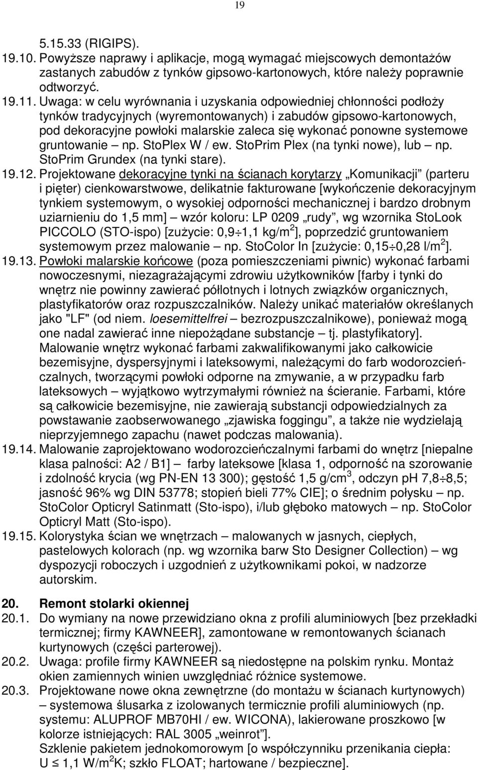 systemowe gruntowanie np. StoPlex W / ew. StoPrim Plex (na tynki nowe), lub np. StoPrim Grundex (na tynki stare). 19.12.