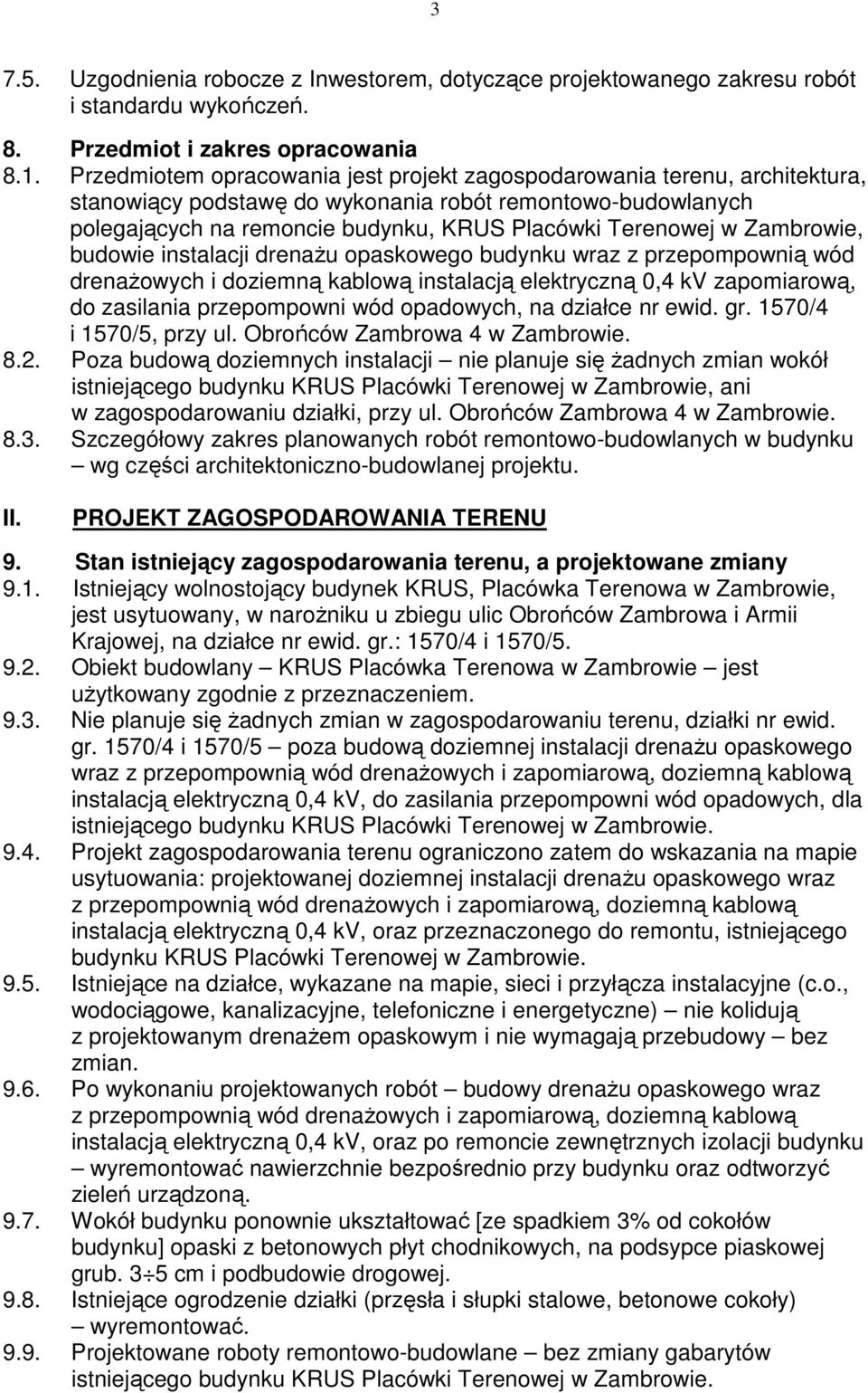 Zambrowie, budowie instalacji drenaŝu opaskowego budynku wraz z przepompownią wód drenaŝowych i doziemną kablową instalacją elektryczną 0,4 kv zapomiarową, do zasilania przepompowni wód opadowych, na