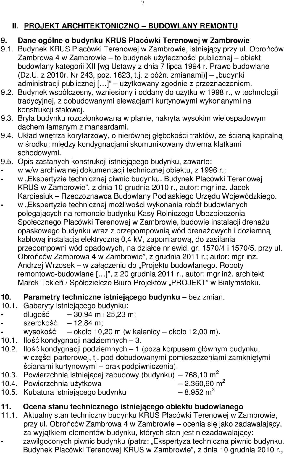 zmianami)] budynki administracji publicznej [ ] uŝytkowany zgodnie z przeznaczeniem. 9.2. Budynek współczesny, wzniesiony i oddany do uŝytku w 1998 r.