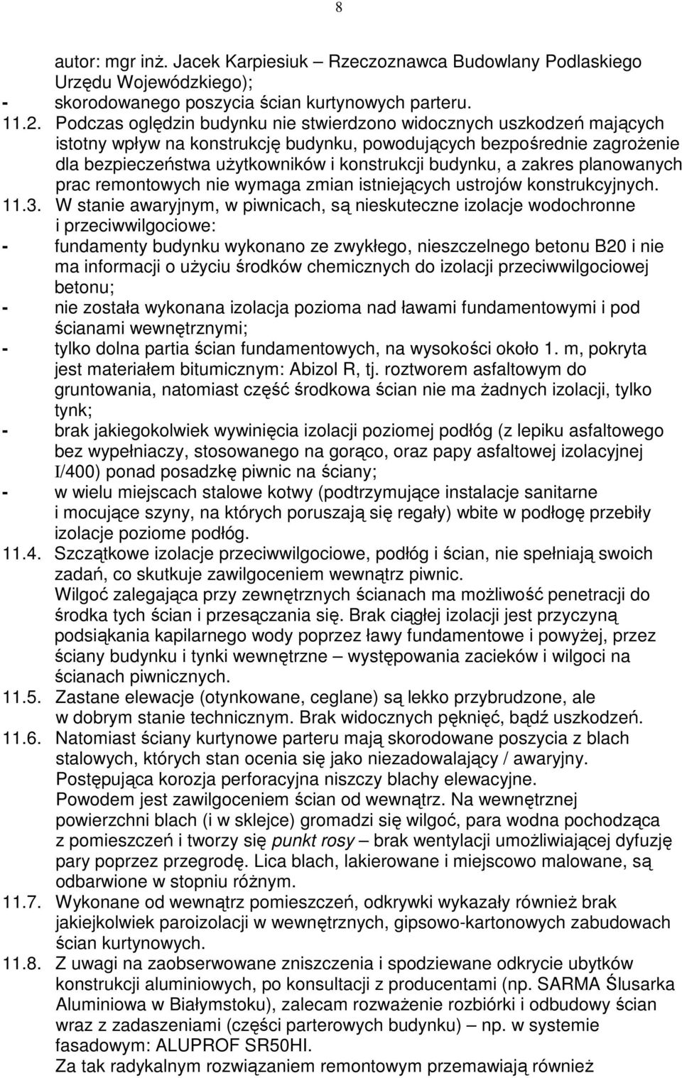 budynku, a zakres planowanych prac remontowych nie wymaga zmian istniejących ustrojów konstrukcyjnych. 11.3.