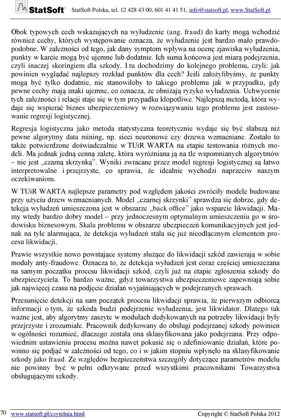 I tu dochodzimy do kolejnego problemu, czyli: jak powinien wyglądać najlepszy rozkład punktów dla cech?