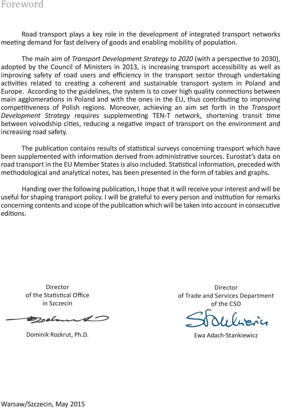 road users and efficiency in the transport sector through undertaking activities related to creating a coherent and sustainable transport system in Poland and Europe.