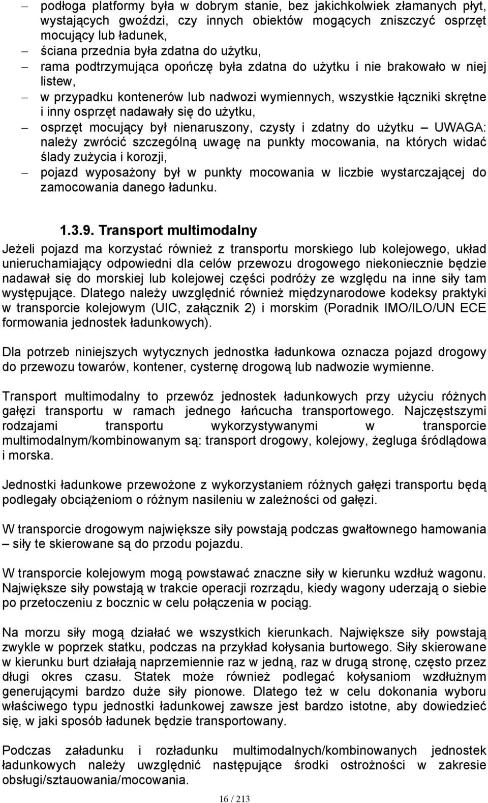 użytku, osprzęt mocujący był nienaruszony, czysty i zdatny do użytku UWAGA: należy zwrócić szczególną uwagę na punkty mocowania, na których widać ślady zużycia i korozji, pojazd wyposażony był w