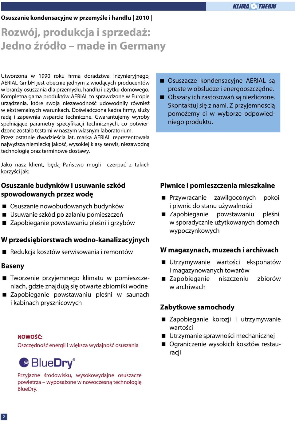 Kompletna gama produktów AERIAL to sprawdzone w Europie urządzenia, które swoją niezawodność udowodniły również w ekstremalnych warunkach.