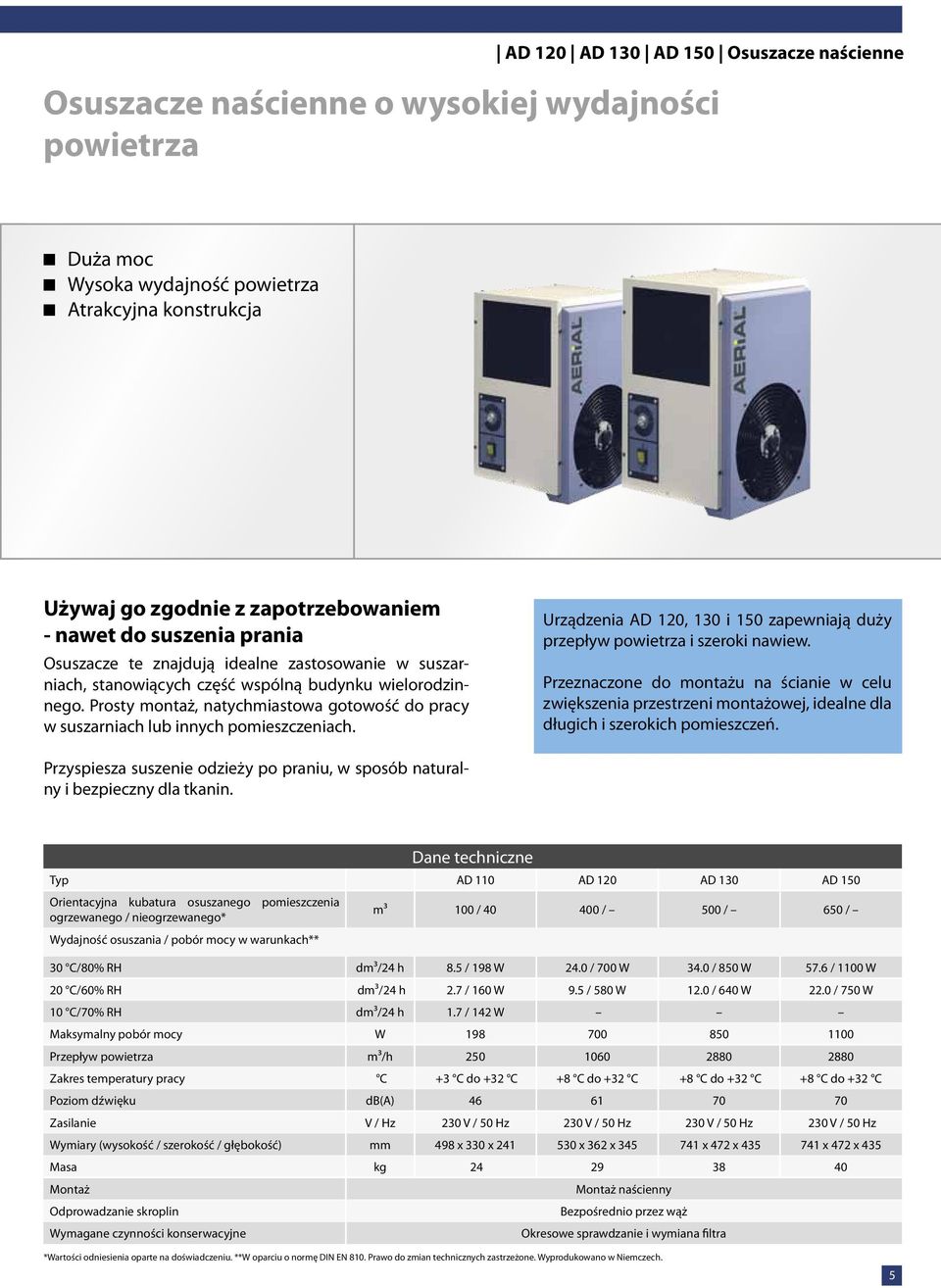 Prosty montaż, natychmiastowa gotowość do pracy w suszarniach lub innych pomieszczeniach. Urządzenia AD 120, 130 i 150 zapewniają duży przepływ powietrza i szeroki nawiew.