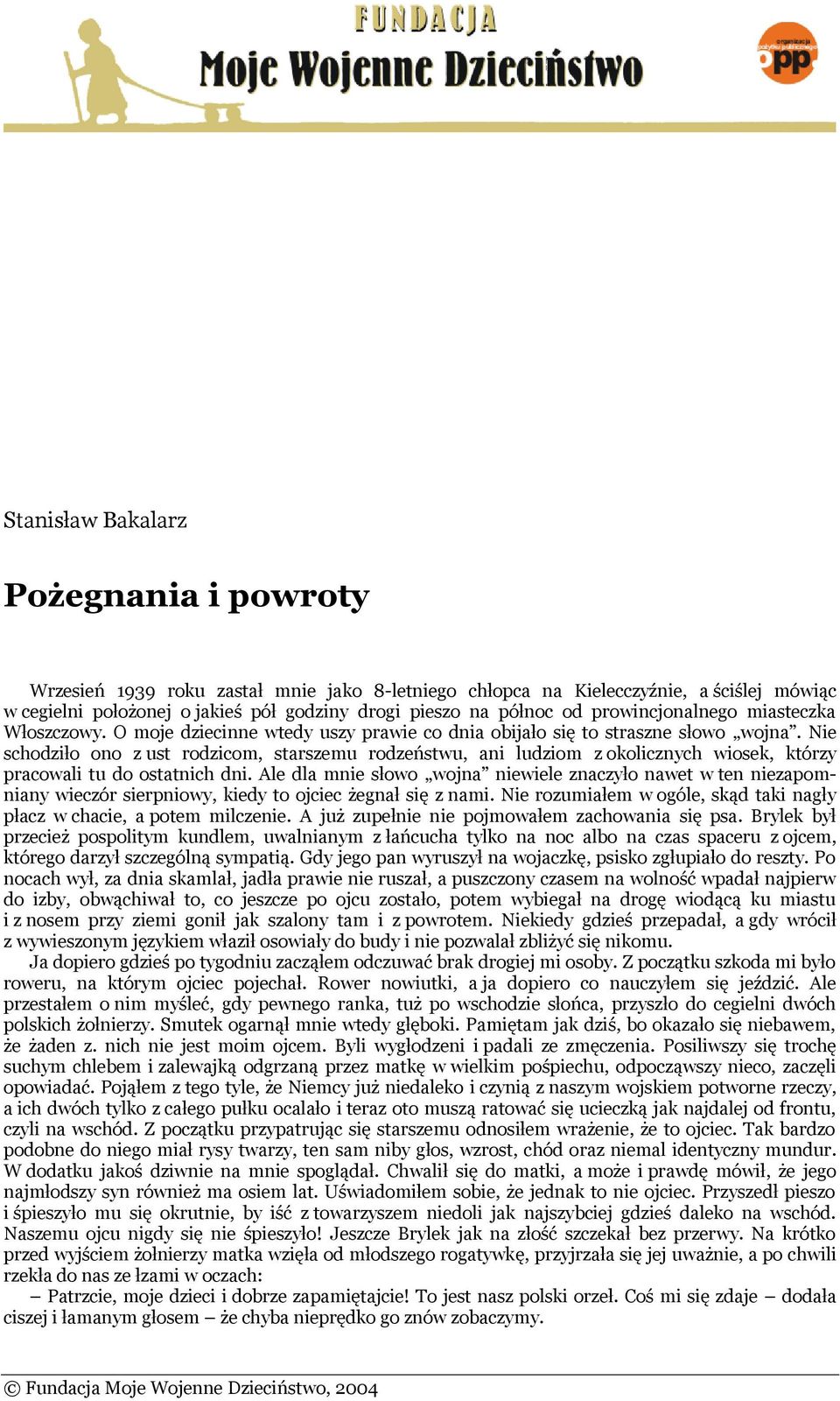 Nie schodziło ono z ust rodzicom, starszemu rodzeństwu, ani ludziom z okolicznych wiosek, którzy pracowali tu do ostatnich dni.