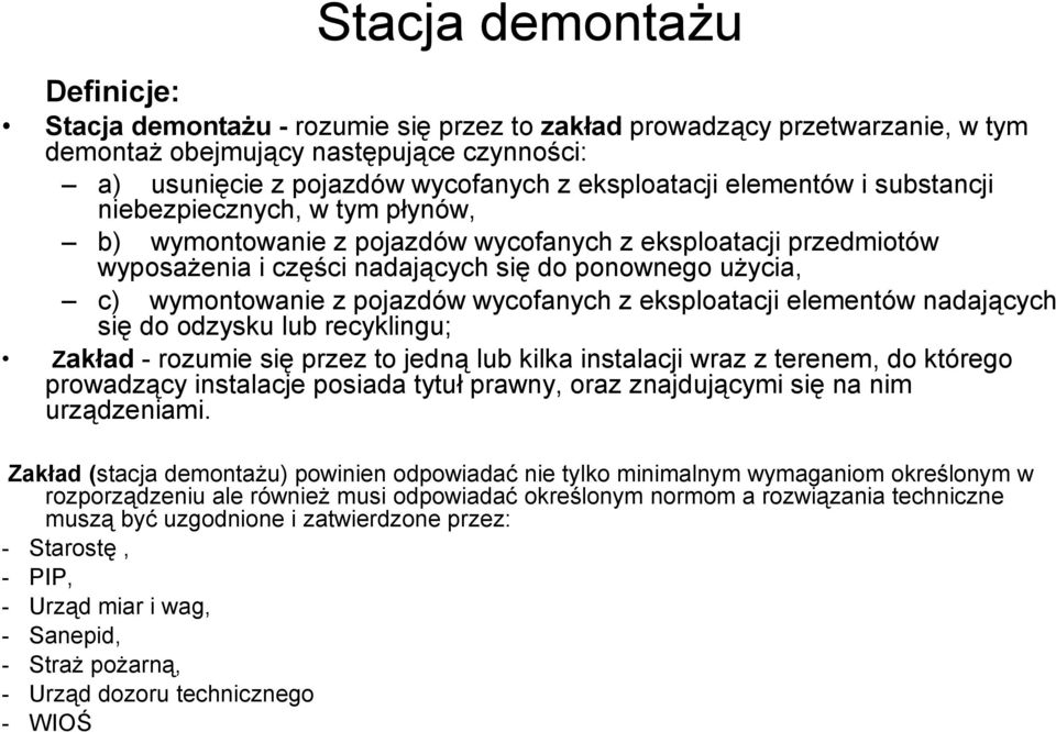 pojazdów wycofanych z eksploatacji elementów nadających się do odzysku lub recyklingu; Zakład - rozumie się przez to jedną lub kilka instalacji wraz z terenem, do którego prowadzący instalacje