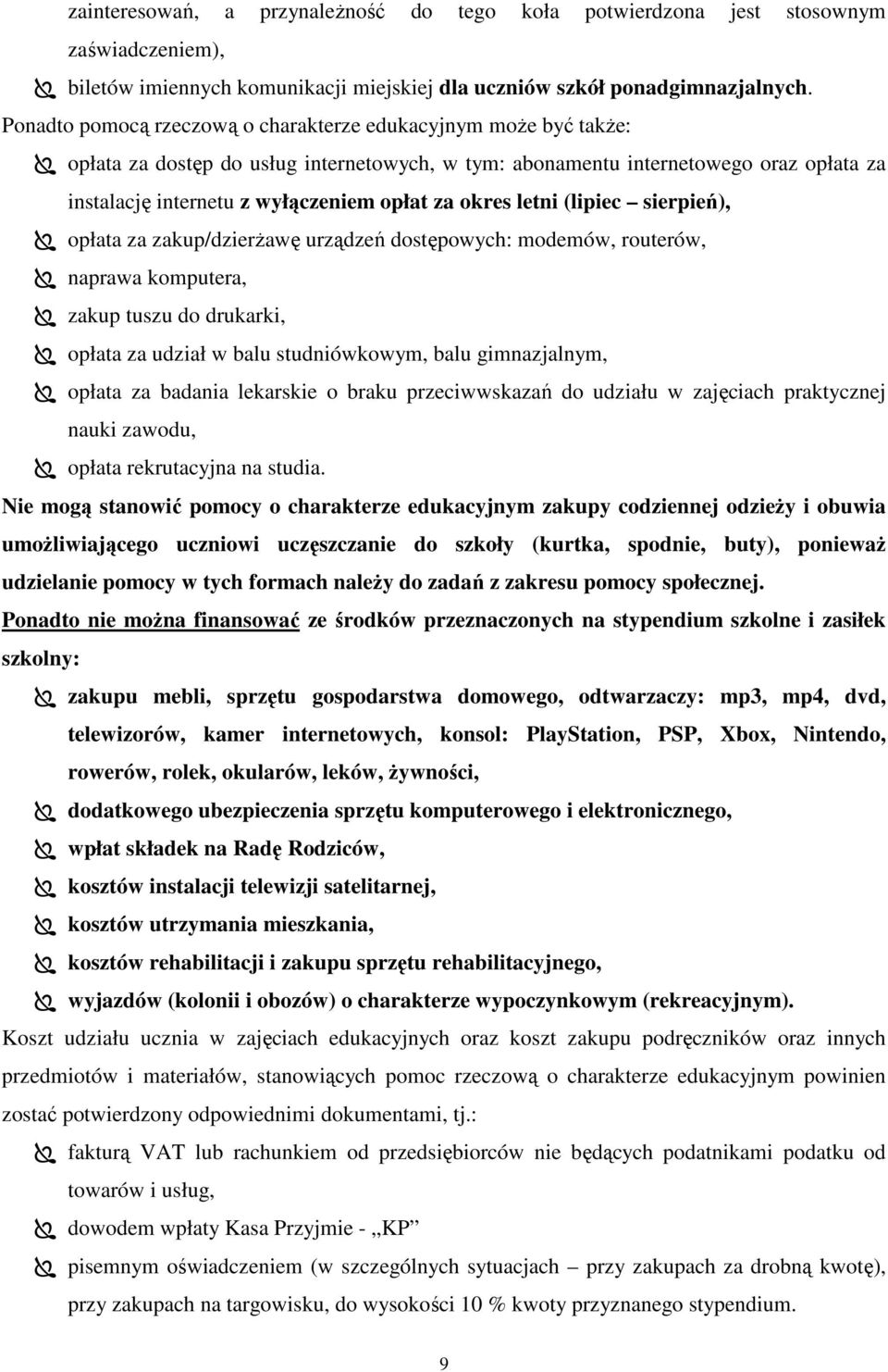 okres letni (lipiec sierpień), opłata za zakup/dzierŝawę urządzeń dostępowych: modemów, routerów, naprawa komputera, zakup tuszu do drukarki, opłata za udział w balu studniówkowym, balu gimnazjalnym,