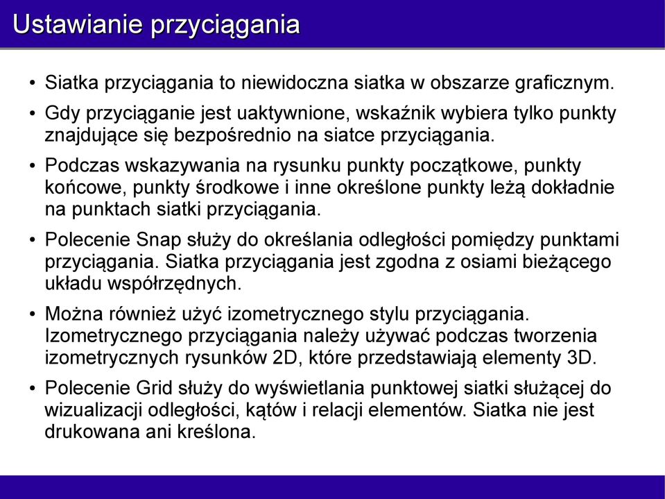 Podczas wskazywania na rysunku punkty początkowe, punkty końcowe, punkty środkowe i inne określone punkty leżą dokładnie na punktach siatki przyciągania.