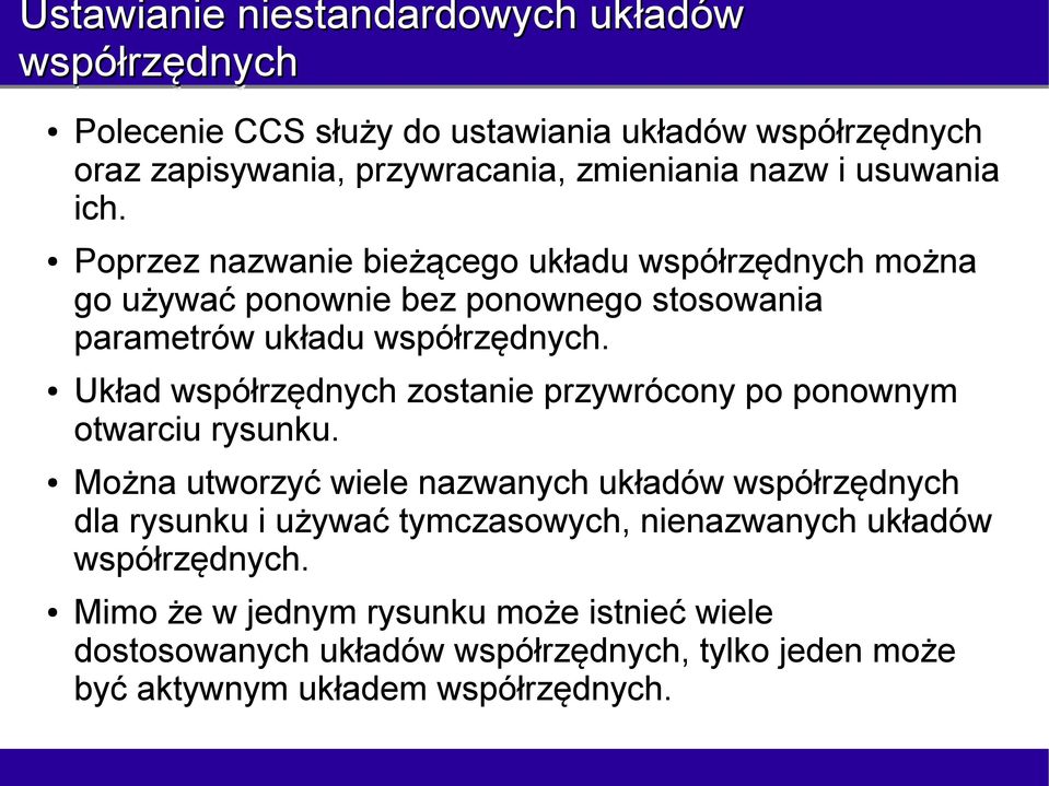 Układ współrzędnych zostanie przywrócony po ponownym otwarciu rysunku.