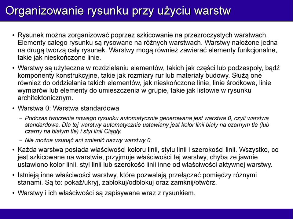 Warstwy są użyteczne w rozdzielaniu elementów, takich jak części lub podzespoły, bądź komponenty konstrukcyjne, takie jak rozmiary rur lub materiały budowy.