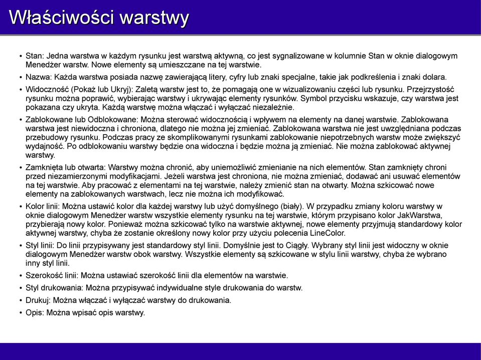 Widoczność (Pokaż lub Ukryj): Zaletą warstw jest to, że pomagają one w wizualizowaniu części lub rysunku. Przejrzystość rysunku można poprawić, wybierając warstwy i ukrywając elementy rysunków.