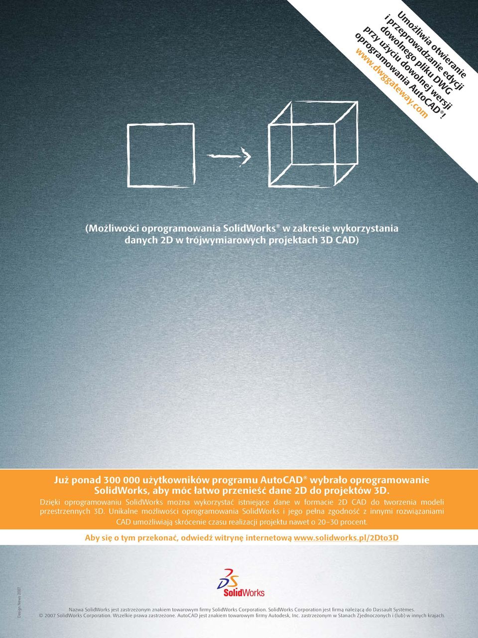 aby móc łatwo przenieść dane 2D do projektów 3D. Dzięki oprogramowaniu SolidWorks można wykorzystać istniejące dane w formacie 2D CAD do tworzenia modeli przestrzennych 3D.