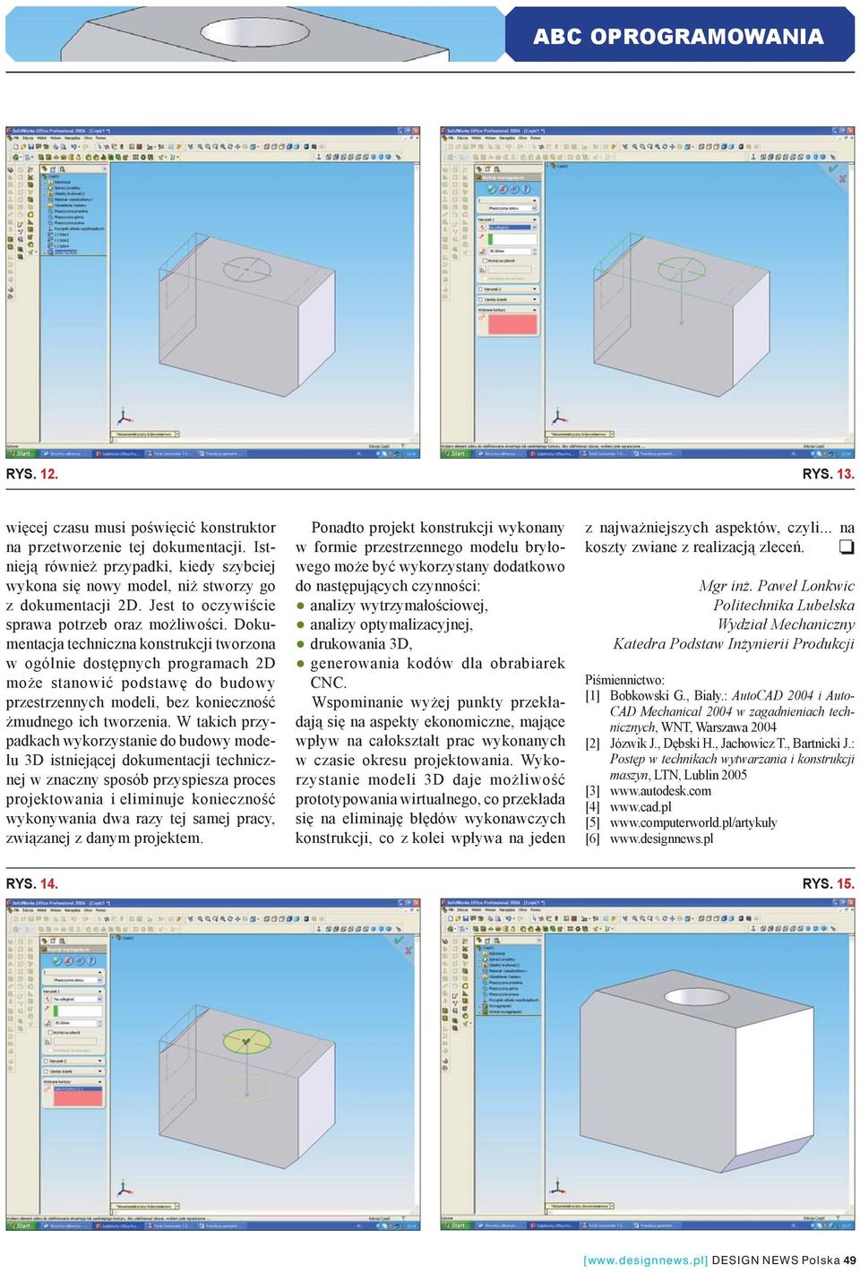 Dokumentacja techniczna konstrukcji tworzona w ogólnie dostępnych programach 2D może stanowić podstawę do budowy przestrzennych modeli, bez konieczność żmudnego ich tworzenia.