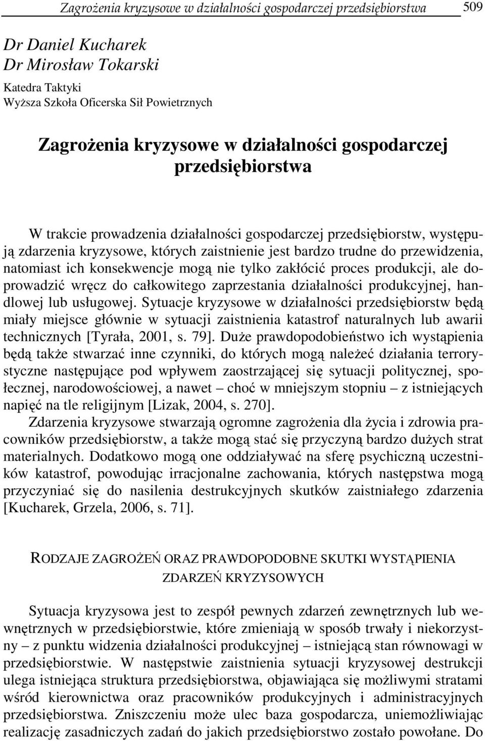 natomiast ich konsekwencje mogą nie tylko zakłócić proces produkcji, ale doprowadzić wręcz do całkowitego zaprzestania działalności produkcyjnej, handlowej lub usługowej.