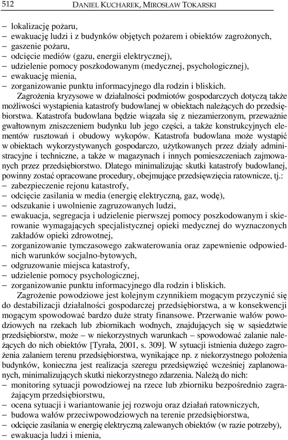 Zagrożenia kryzysowe w działalności podmiotów gospodarczych dotyczą także możliwości wystąpienia katastrofy budowlanej w obiektach należących do przedsiębiorstwa.