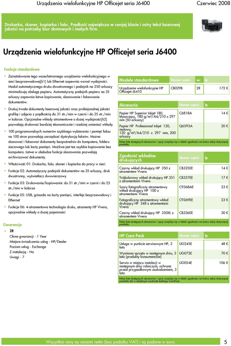 Urządzenia wielofunkcyjne HP Officejet seria J6400 Funkcje standardowe Zainstalowanie tego wszechstronnego urządzenia wielofunkcyjnego w sieci bezprzewodowej[k1] lub Ethernet zapewnia wzrost