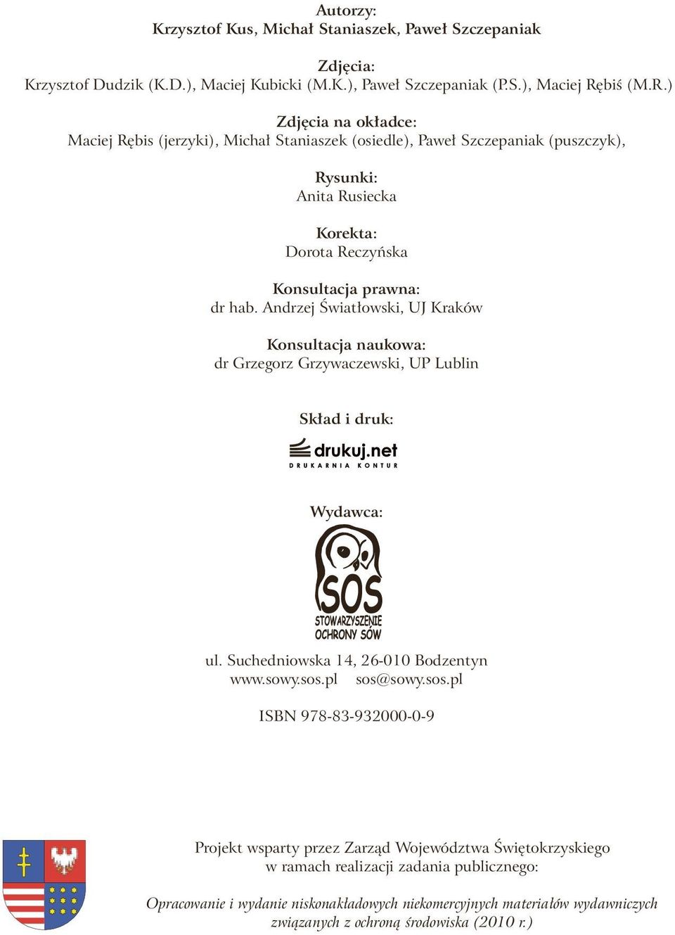Andrzej Światłowski, UJ Kraków Konsultacja naukowa: dr Grzegorz Grzywaczewski, UP Lublin Skład i druk: Wydawca: ul. Suchedniowska 14, 26-010 Bodzentyn www.sowy.sos.