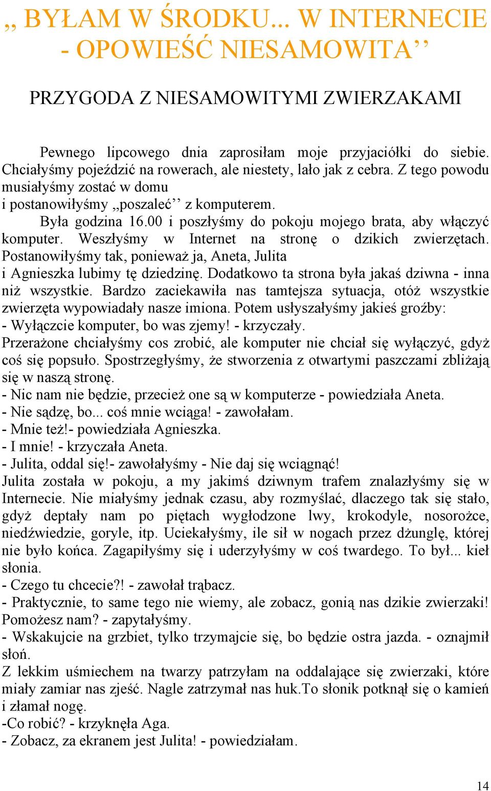 00 i poszłyśmy do pokoju mojego brata, aby włączyć komputer. Weszłyśmy w Internet na stronę o dzikich zwierzętach. Postanowiłyśmy tak, ponieważ ja, Aneta, Julita i Agnieszka lubimy tę dziedzinę.