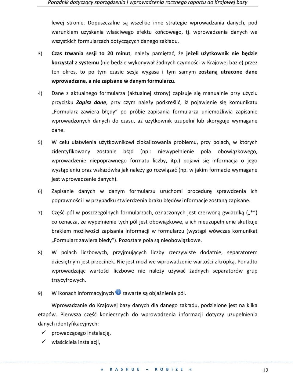 3) Czas trwania sesji to 20 minut, należy pamiętać, że jeżeli użytkownik nie będzie korzystał z systemu (nie będzie wykonywał żadnych czynności w Krajowej bazie) przez ten okres, to po tym czasie