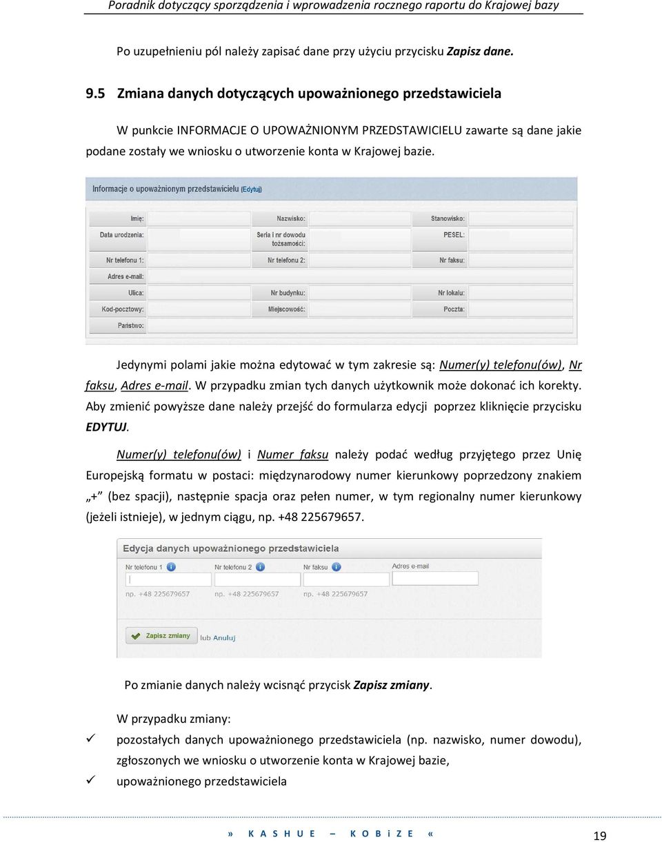 Jedynymi polami jakie można edytować w tym zakresie są: Numer(y) telefonu(ów), Nr faksu, Adres e-mail. W przypadku zmian tych danych użytkownik może dokonać ich korekty.