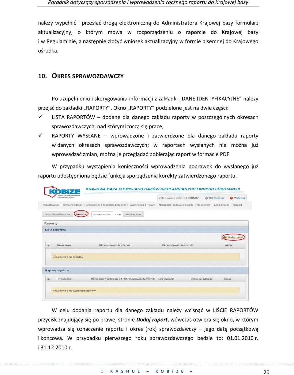 Okno RAPORTY podzielone jest na dwie części: LISTA RAPORTÓW dodane dla danego zakładu raporty w poszczególnych okresach sprawozdawczych, nad którymi toczą się prace, RAPORTY WYSŁANE wprowadzone i