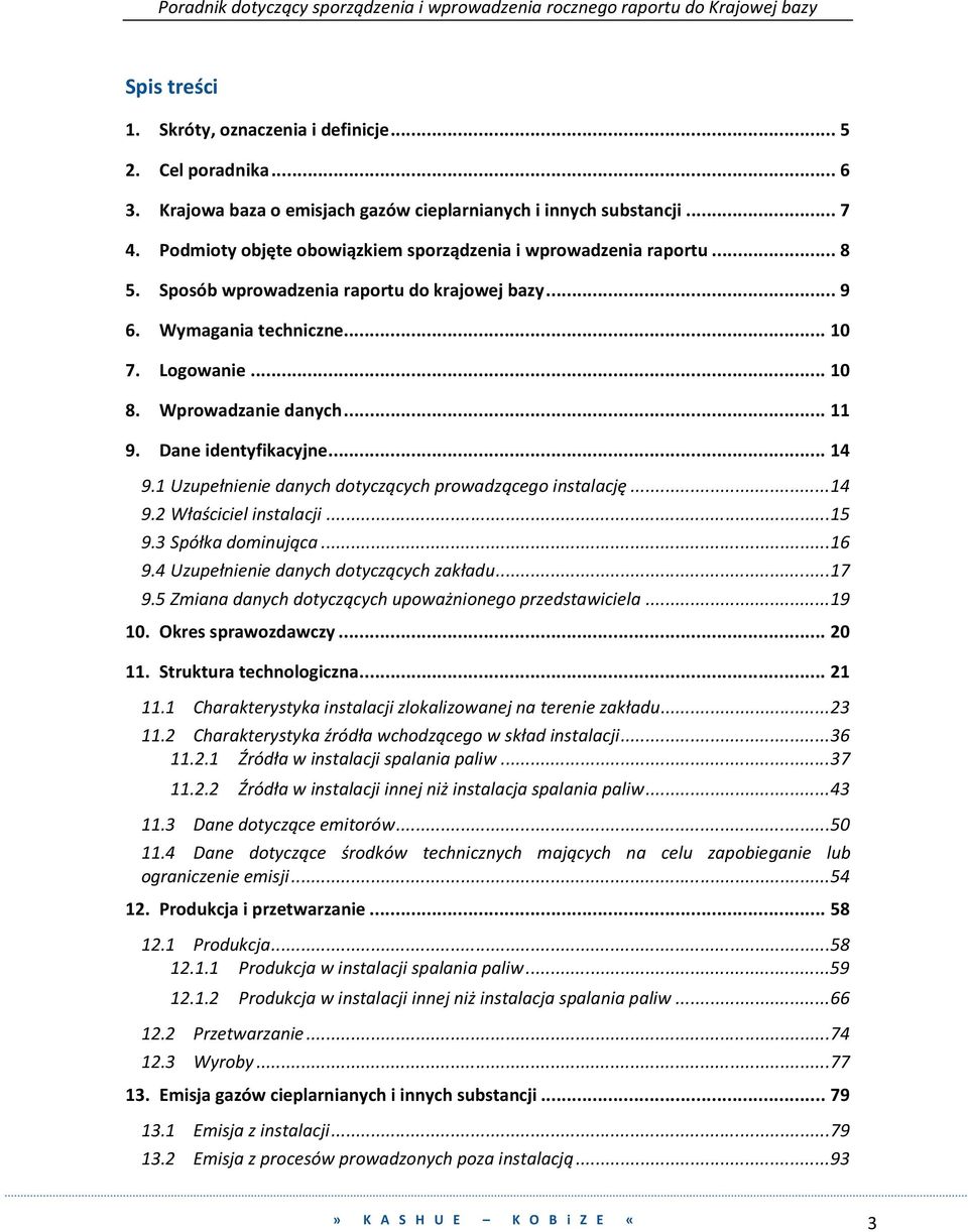 Dane identyfikacyjne... 14 9.1 Uzupełnienie danych dotyczących prowadzącego instalację... 14 9.2 Właściciel instalacji... 15 9.3 Spółka dominująca... 16 9.4 Uzupełnienie danych dotyczących zakładu.