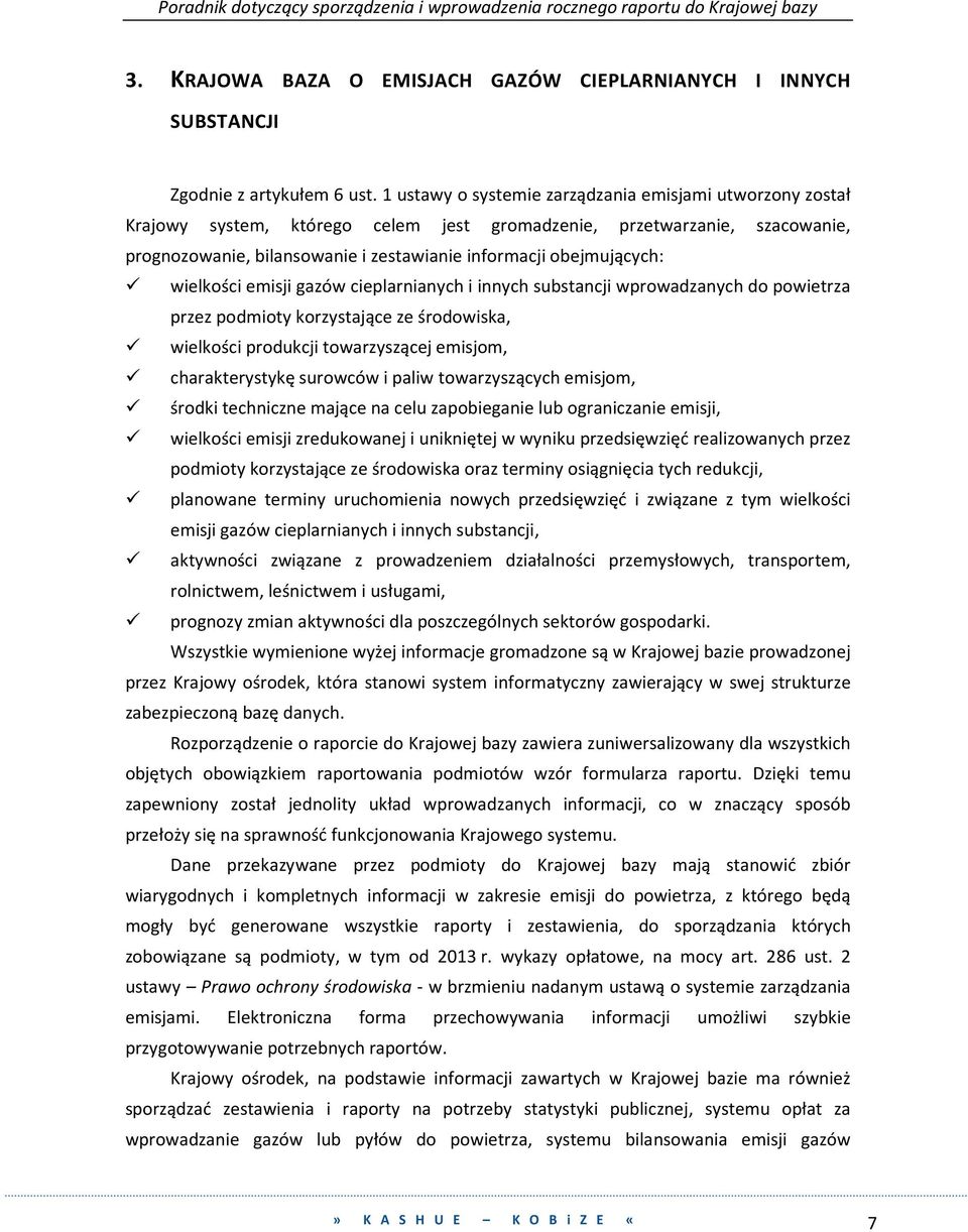 wielkości emisji gazów cieplarnianych i innych substancji wprowadzanych do powietrza przez podmioty korzystające ze środowiska, wielkości produkcji towarzyszącej emisjom, charakterystykę surowców i