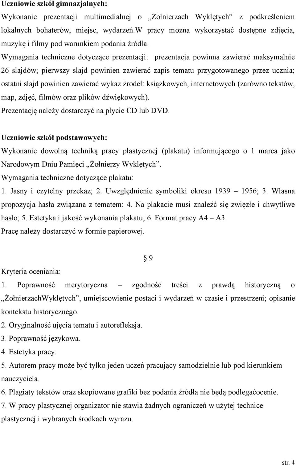 Wymagania techniczne dotyczące prezentacji: prezentacja powinna zawierać maksymalnie 26 slajdów; pierwszy slajd powinien zawierać zapis tematu przygotowanego przez ucznia; ostatni slajd powinien