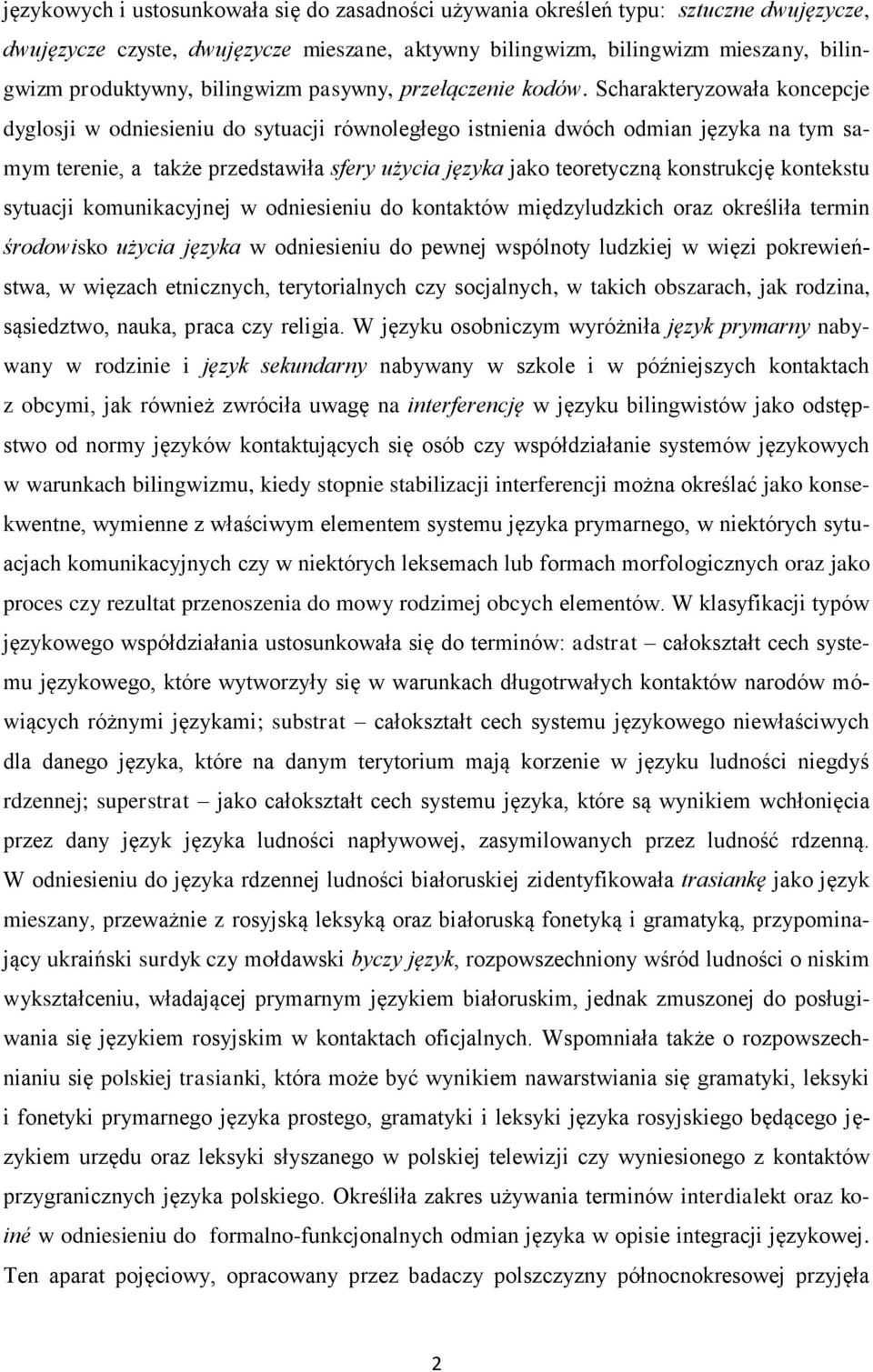 Scharakteryzowała koncepcje dyglosji w odniesieniu do sytuacji równoległego istnienia dwóch odmian języka na tym samym terenie, a także przedstawiła sfery użycia języka jako teoretyczną konstrukcję