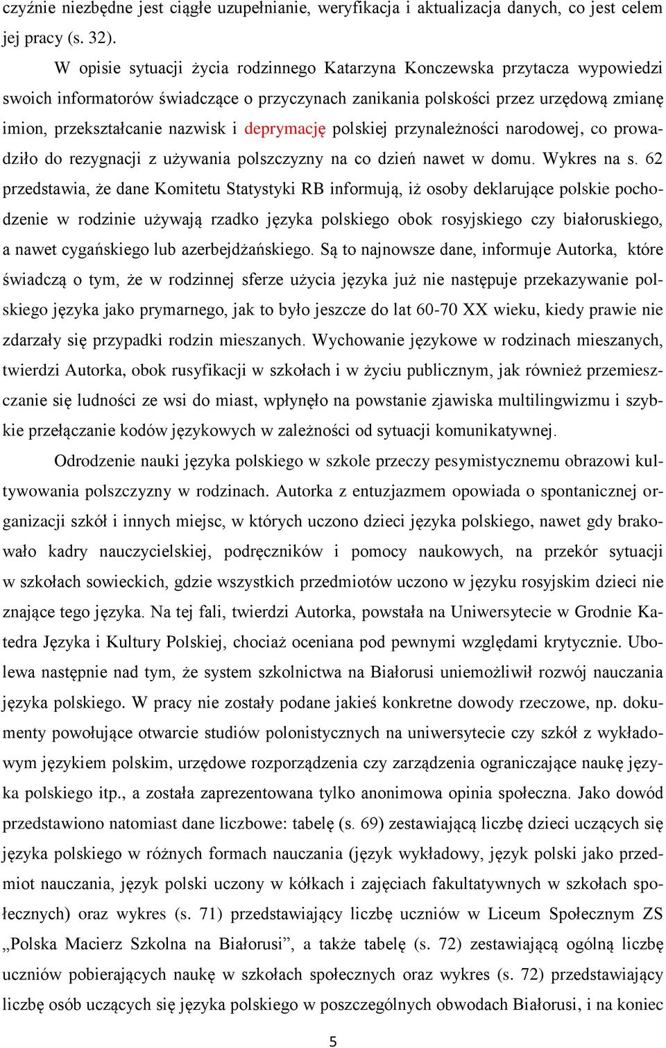 deprymację polskiej przynależności narodowej, co prowadziło do rezygnacji z używania polszczyzny na co dzień nawet w domu. Wykres na s.