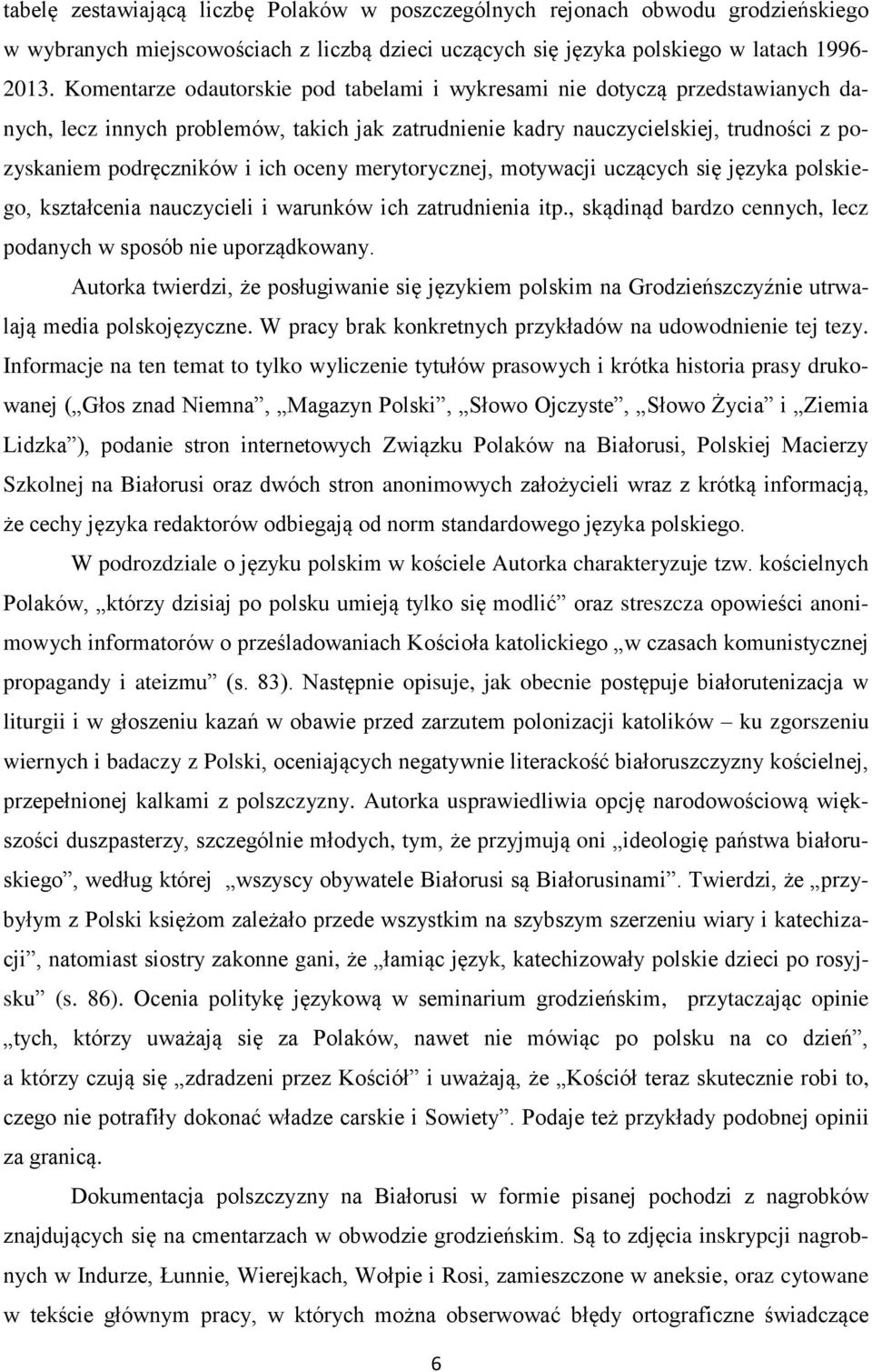 oceny merytorycznej, motywacji uczących się języka polskiego, kształcenia nauczycieli i warunków ich zatrudnienia itp., skądinąd bardzo cennych, lecz podanych w sposób nie uporządkowany.