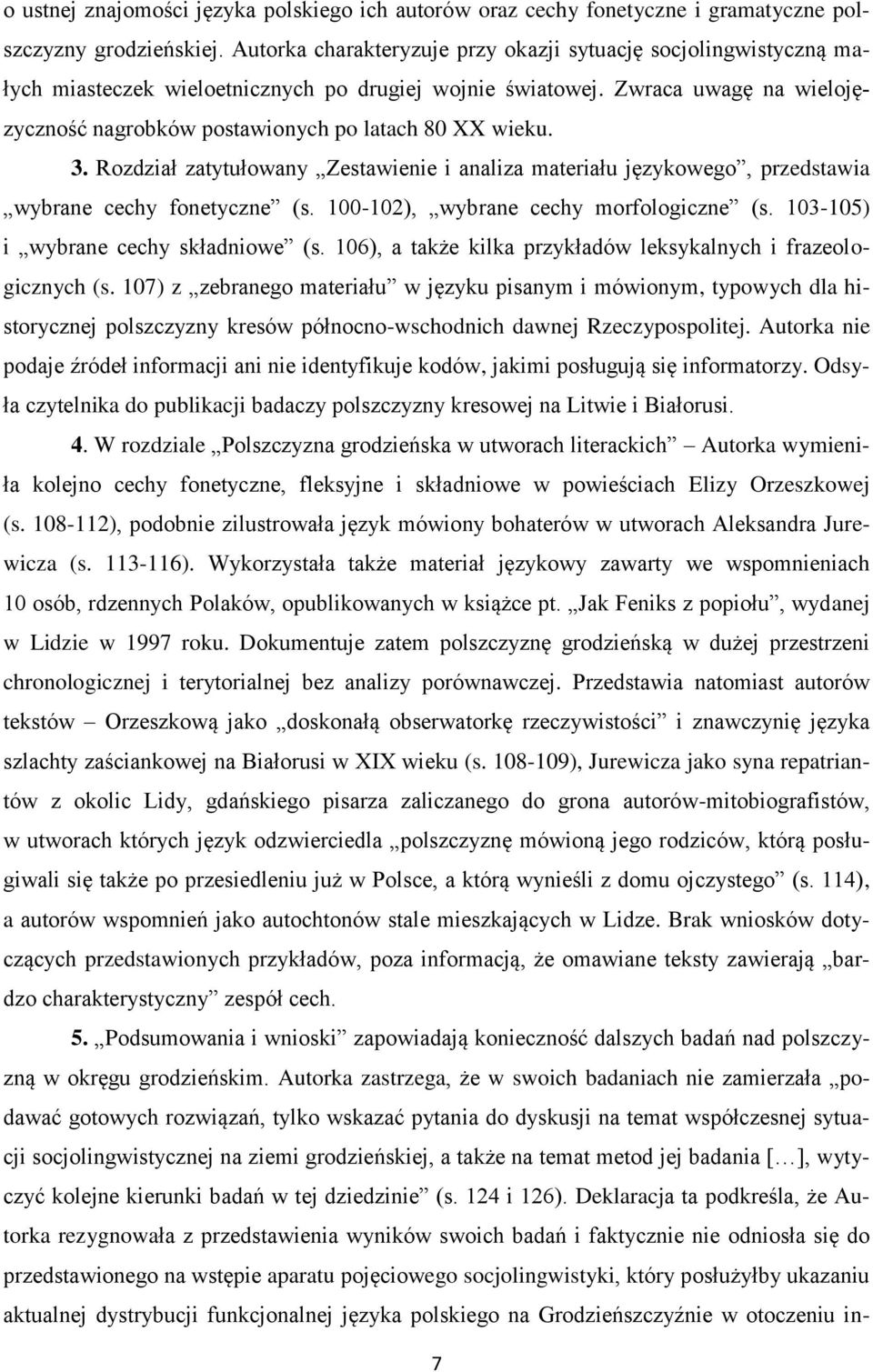 Zwraca uwagę na wielojęzyczność nagrobków postawionych po latach 80 XX wieku. 3. Rozdział zatytułowany Zestawienie i analiza materiału językowego, przedstawia wybrane cechy fonetyczne (s.