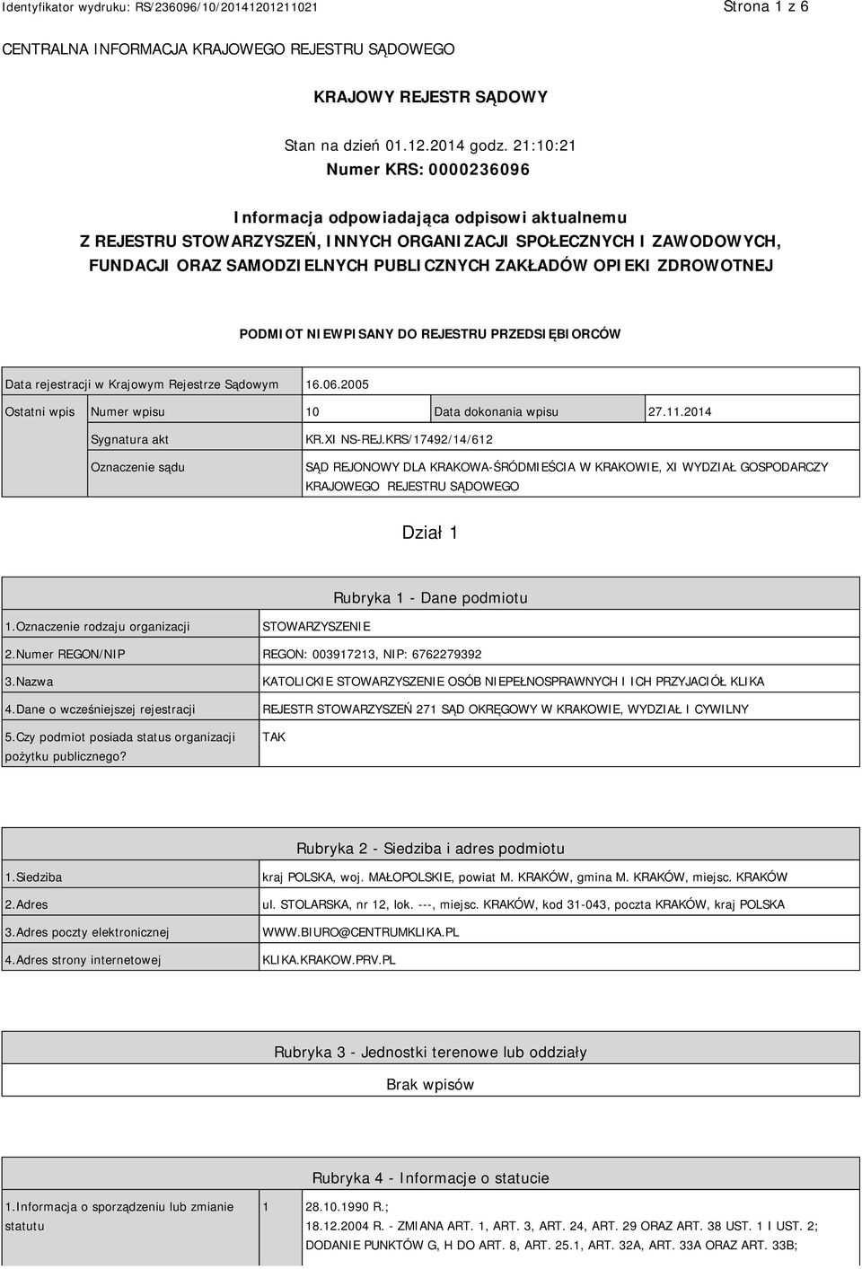 OPIEKI ZDROWOTNEJ PODMIOT NIEWPISANY DO REJESTRU PRZEDSIĘBIORCÓW Data rejestracji w Krajowym Rejestrze Sądowym 16.06.2005 Ostatni wpis Numer wpisu 10 Data dokonania wpisu 27.11.