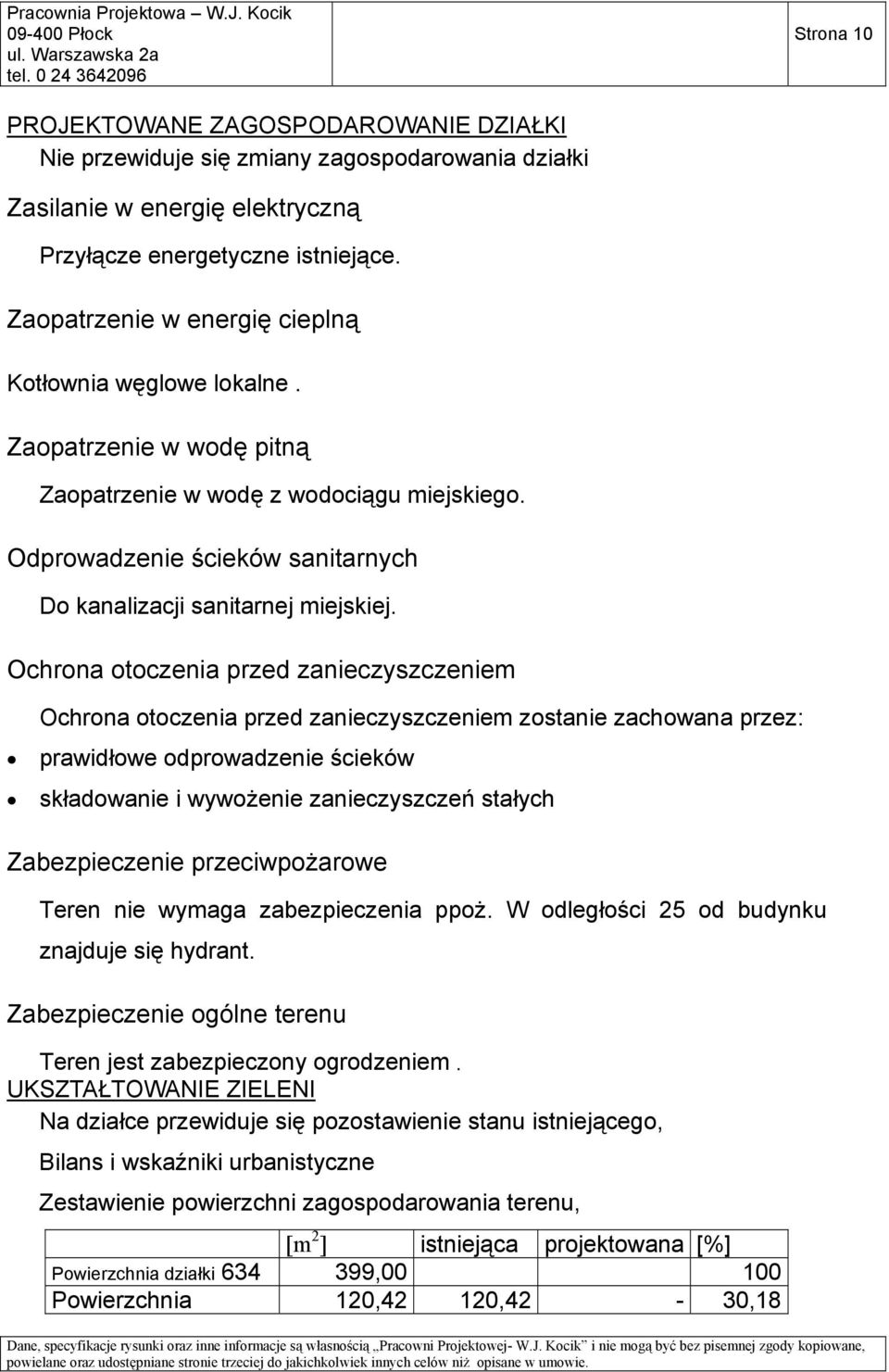 Ochrona otoczenia przed zanieczyszczeniem Ochrona otoczenia przed zanieczyszczeniem zostanie zachowana przez: prawidłowe odprowadzenie ścieków składowanie i wywożenie zanieczyszczeń stałych