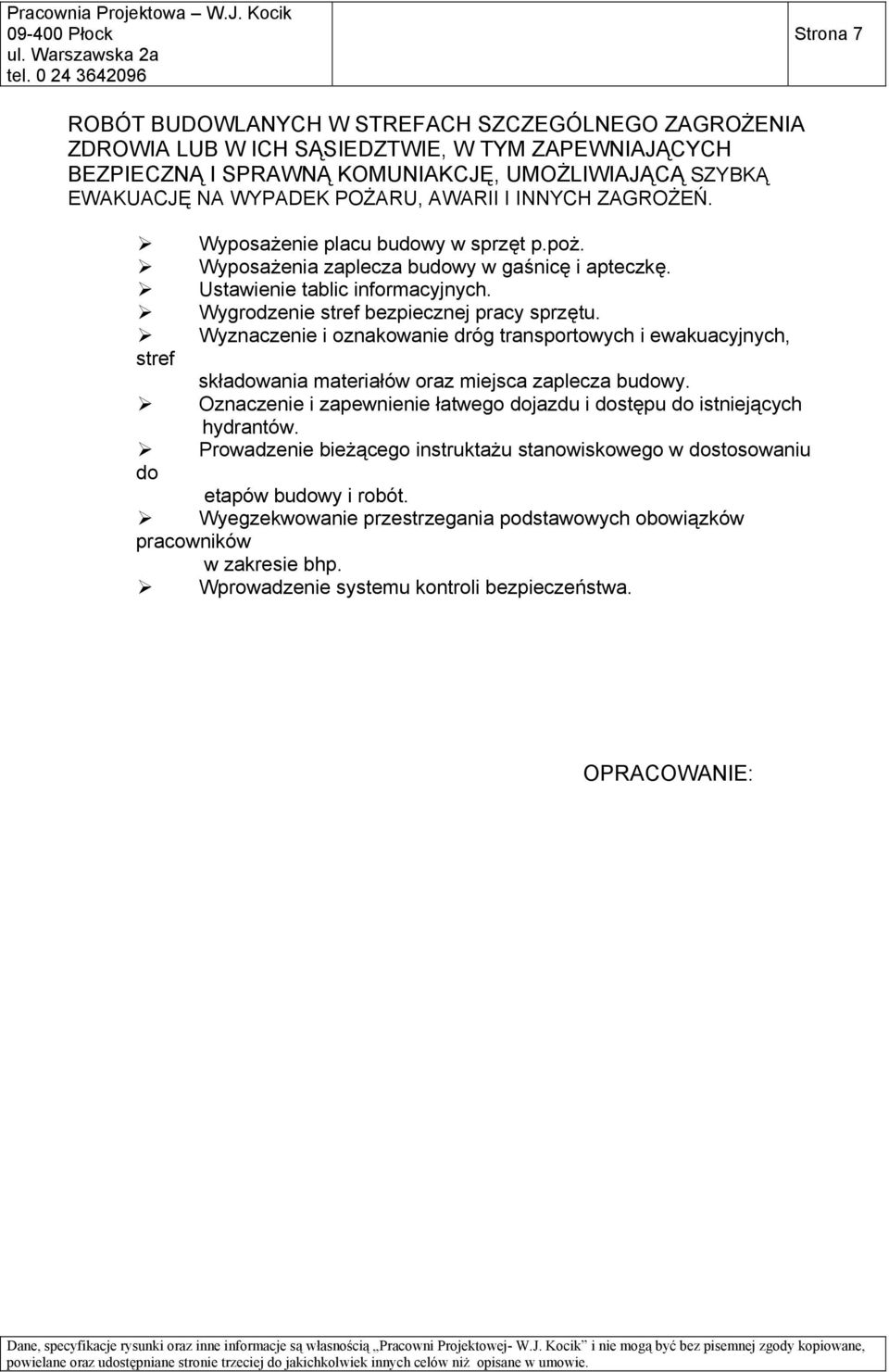 Wyznaczenie i oznakowanie dróg transportowych i ewakuacyjnych, stref składowania materiałów oraz miejsca zaplecza budowy. Oznaczenie i zapewnienie łatwego dojazdu i dostępu do istniejących hydrantów.